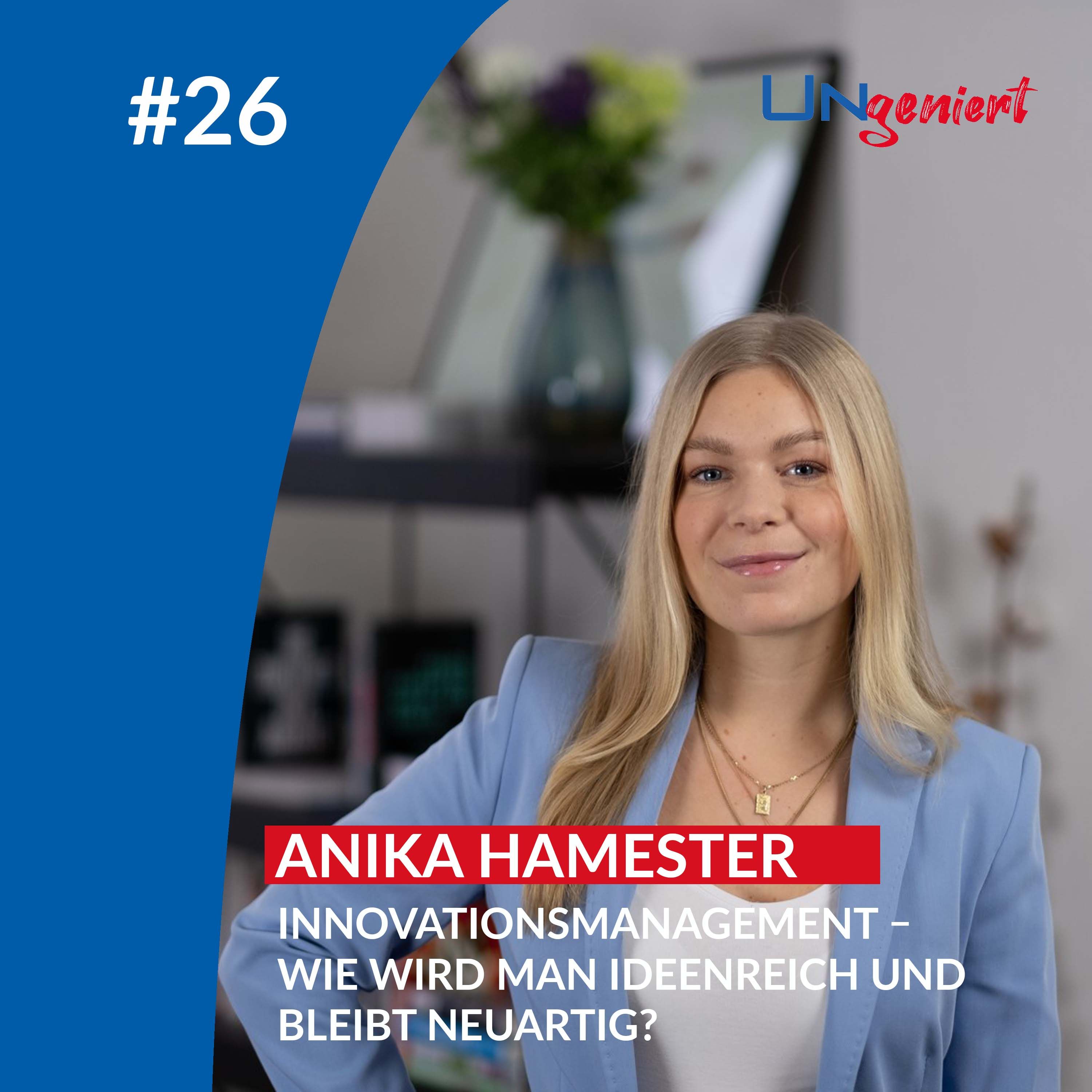UNgeniert #26: Innovationsmanagement – Wie wird man ideenreich und bleibt neuartig?