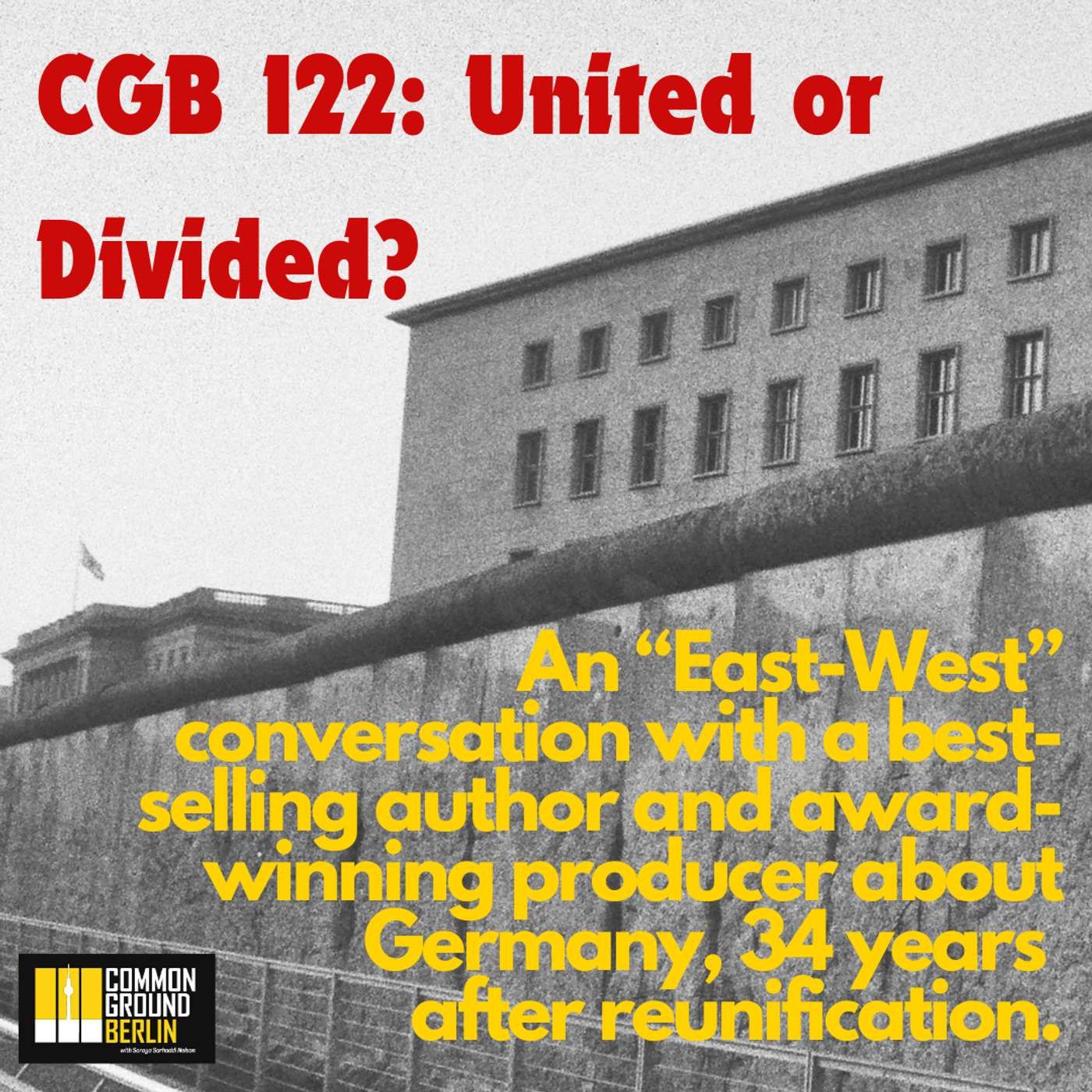 United or Divided? An “East-West” conversation with a best-selling author and award-winning producer about Germany, 34 years after reunification.