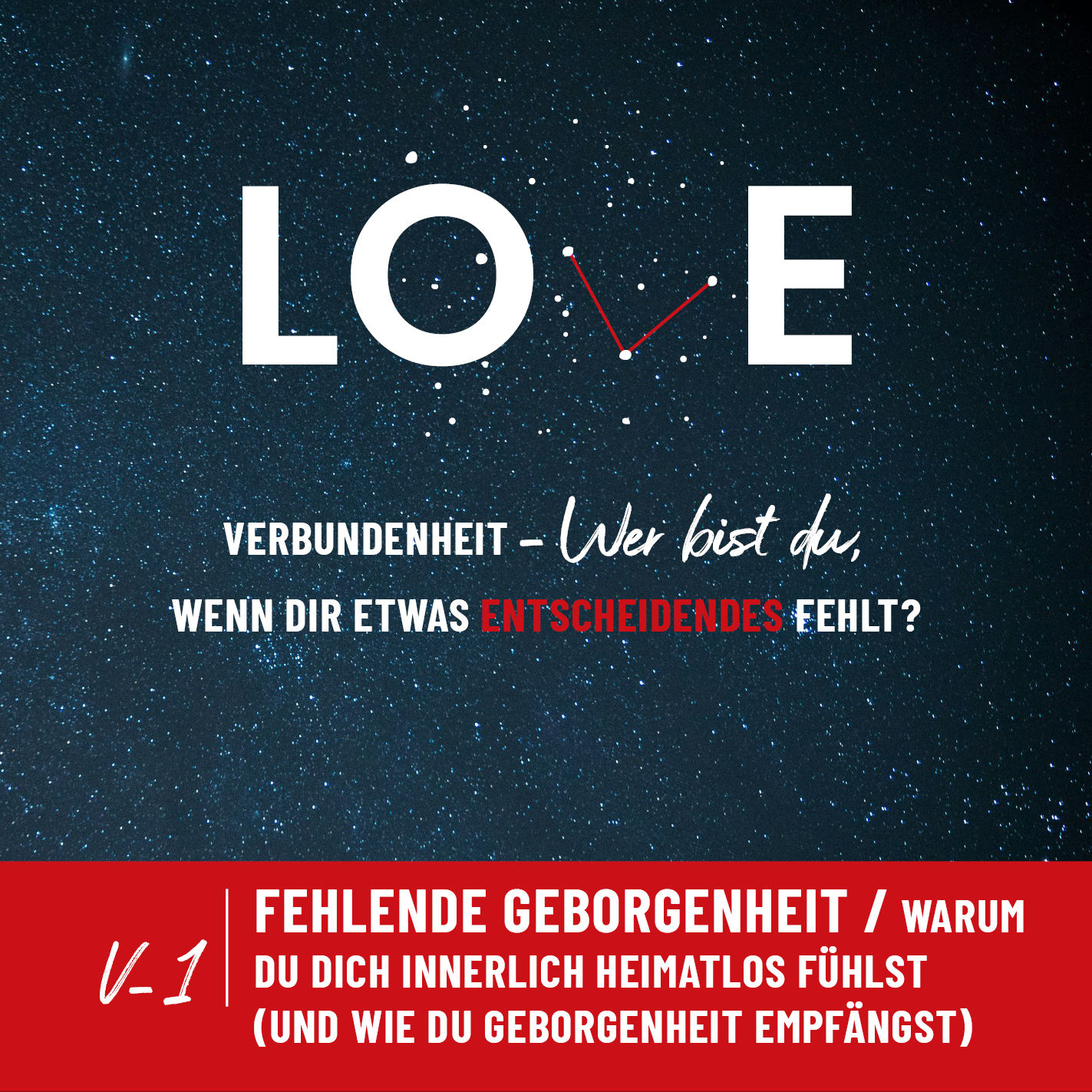 V 1 / Fehlende Geborgenheit - Warum du dich innerlich heimatlos fühlst