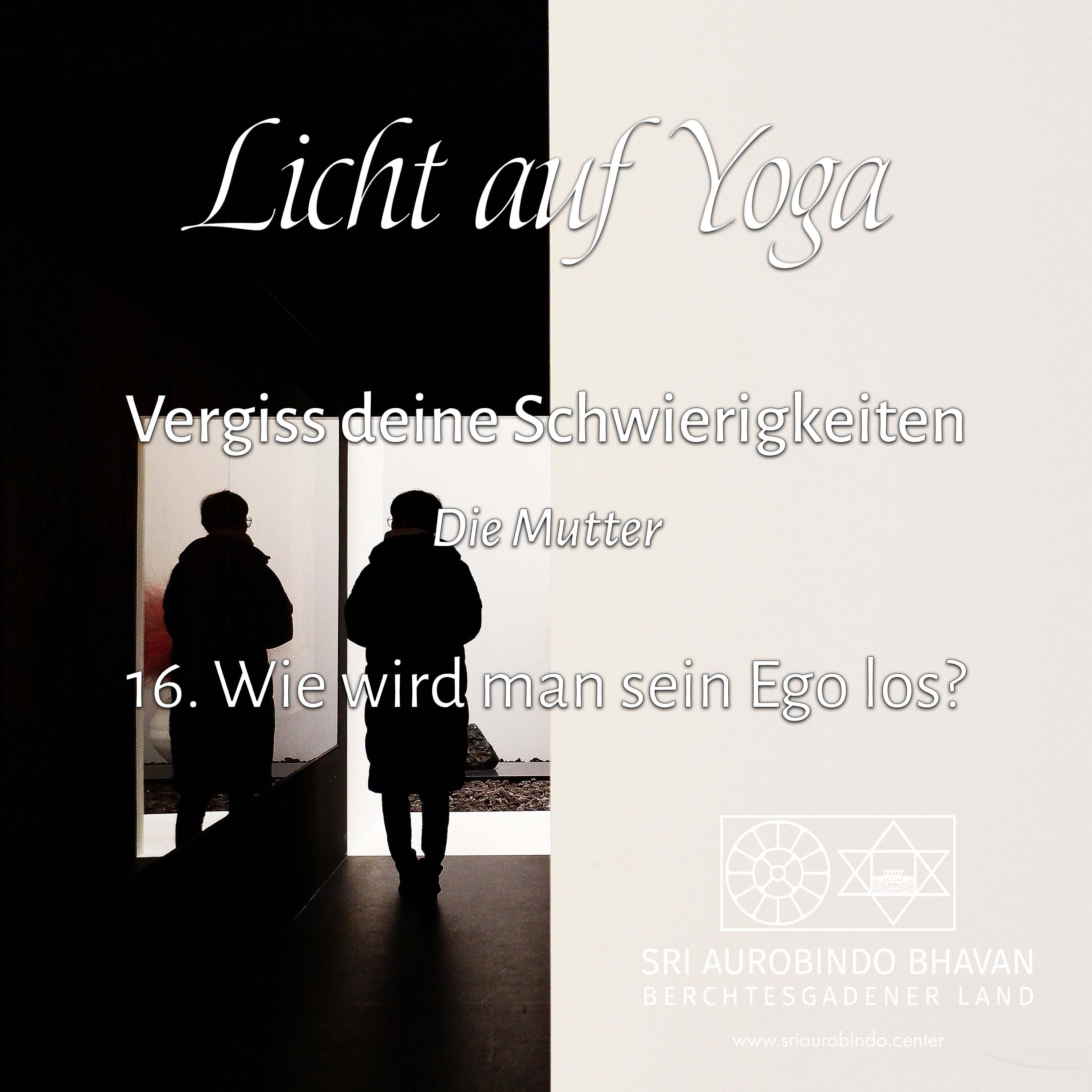 Vergiss deine Schwierigkeiten (16) – Wie beseitigt man das Ego?