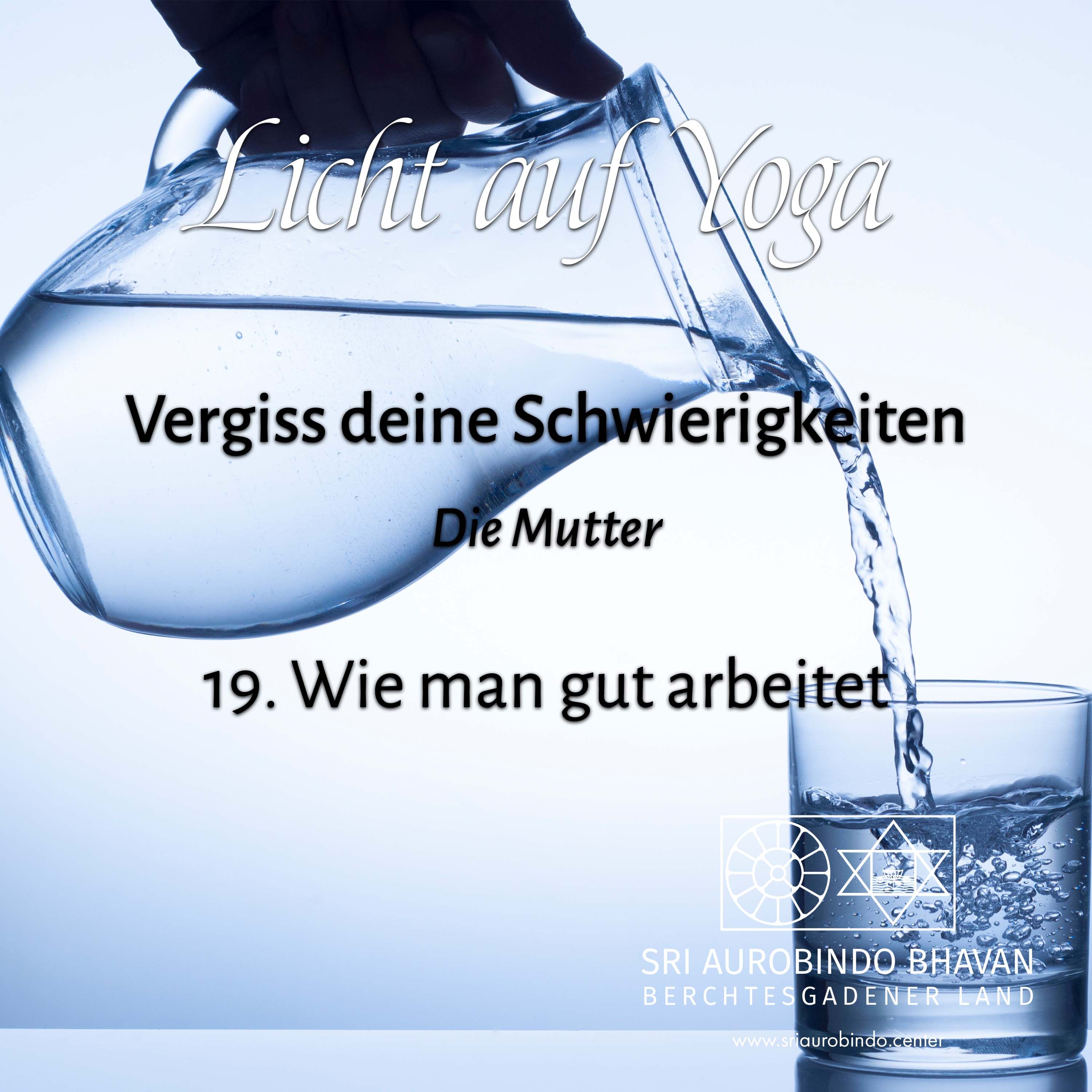 Vergiss deine Schwierigkeiten (19) – Wie man gut arbeitet
