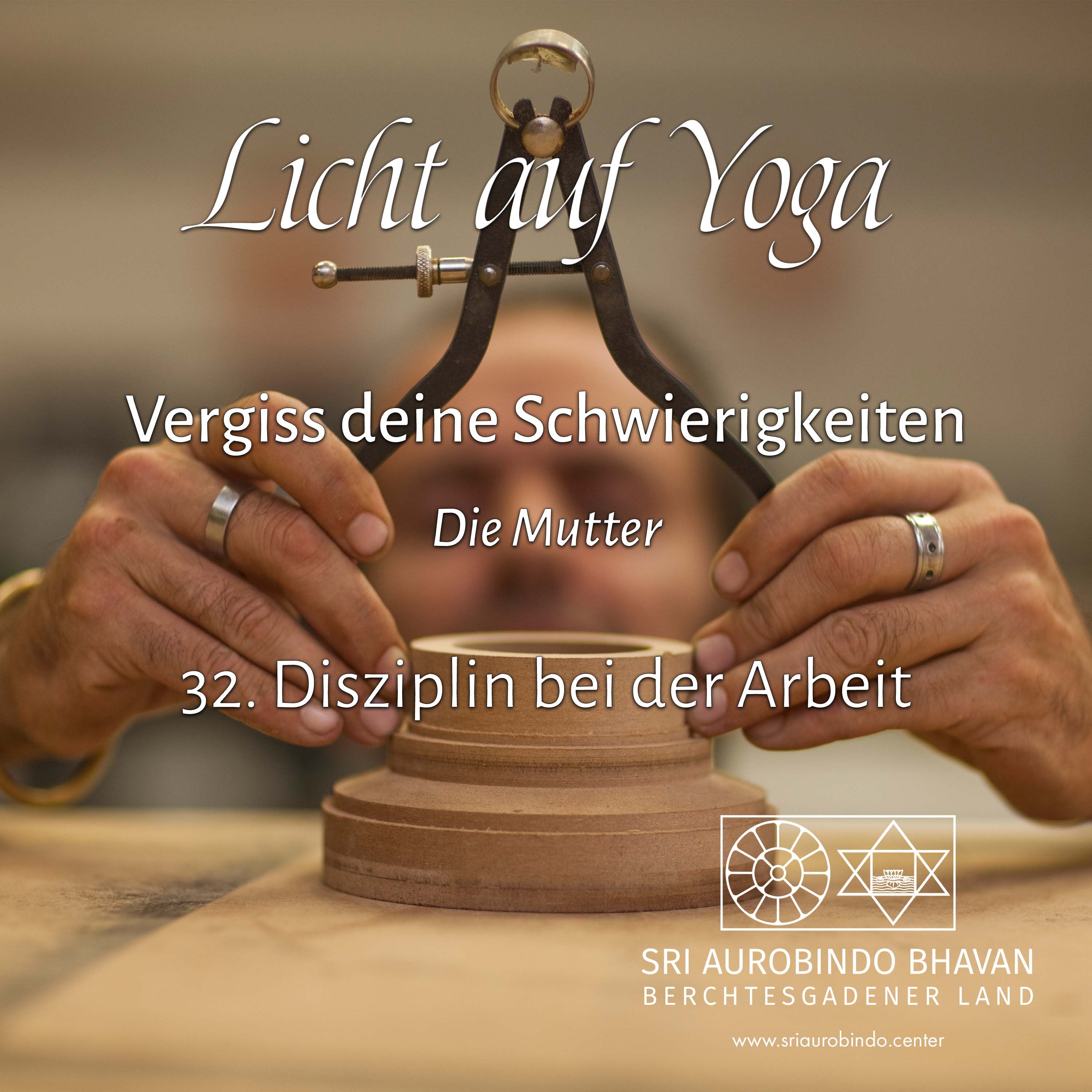 Vergiss deine Schwierigkeiten (32) – Disziplin bei der Arbeit