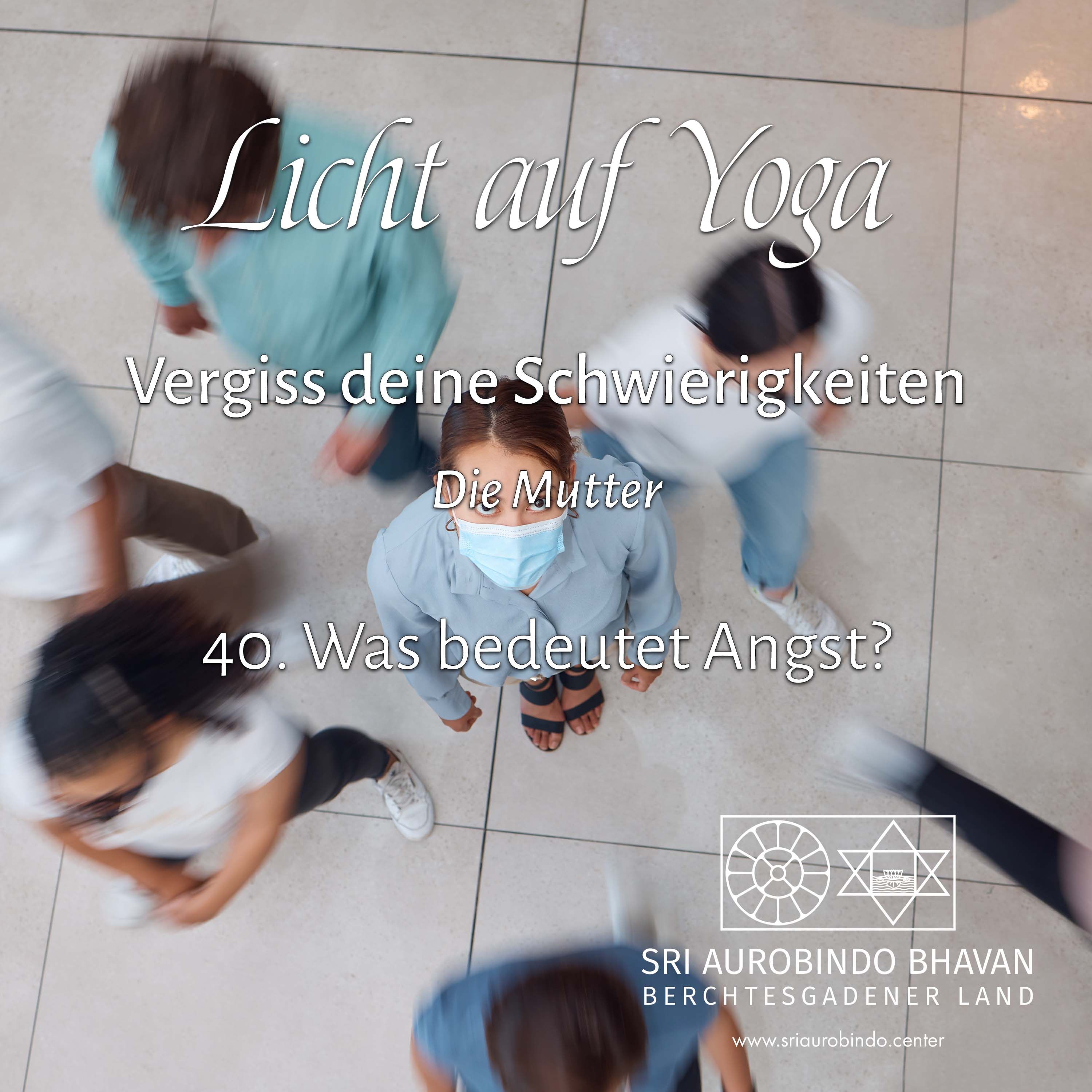 Vergiss deine Schwierigkeiten (40) – Was bedeutet Angst?
