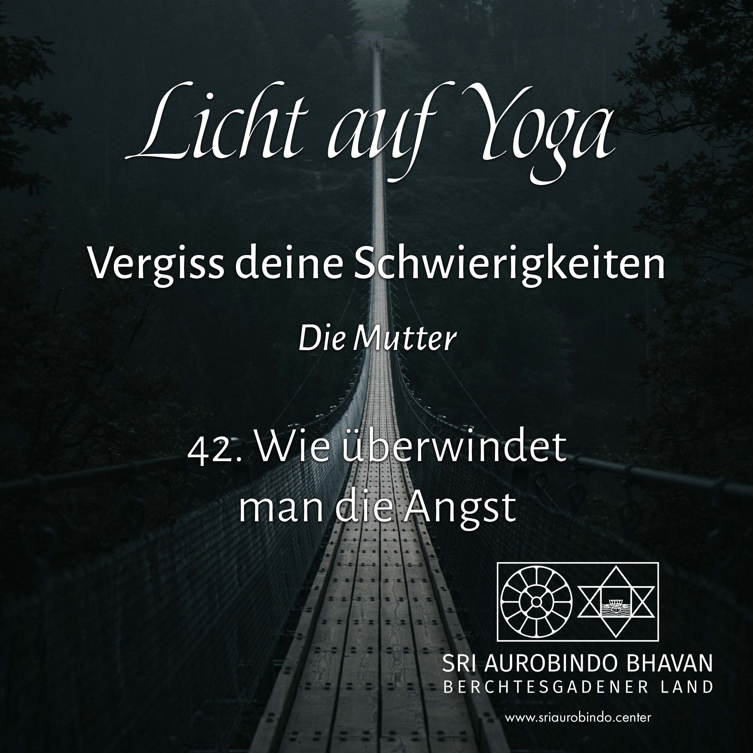 Vergiss deine Schwierigkeiten (42) – Wie überwindet man die Angst?