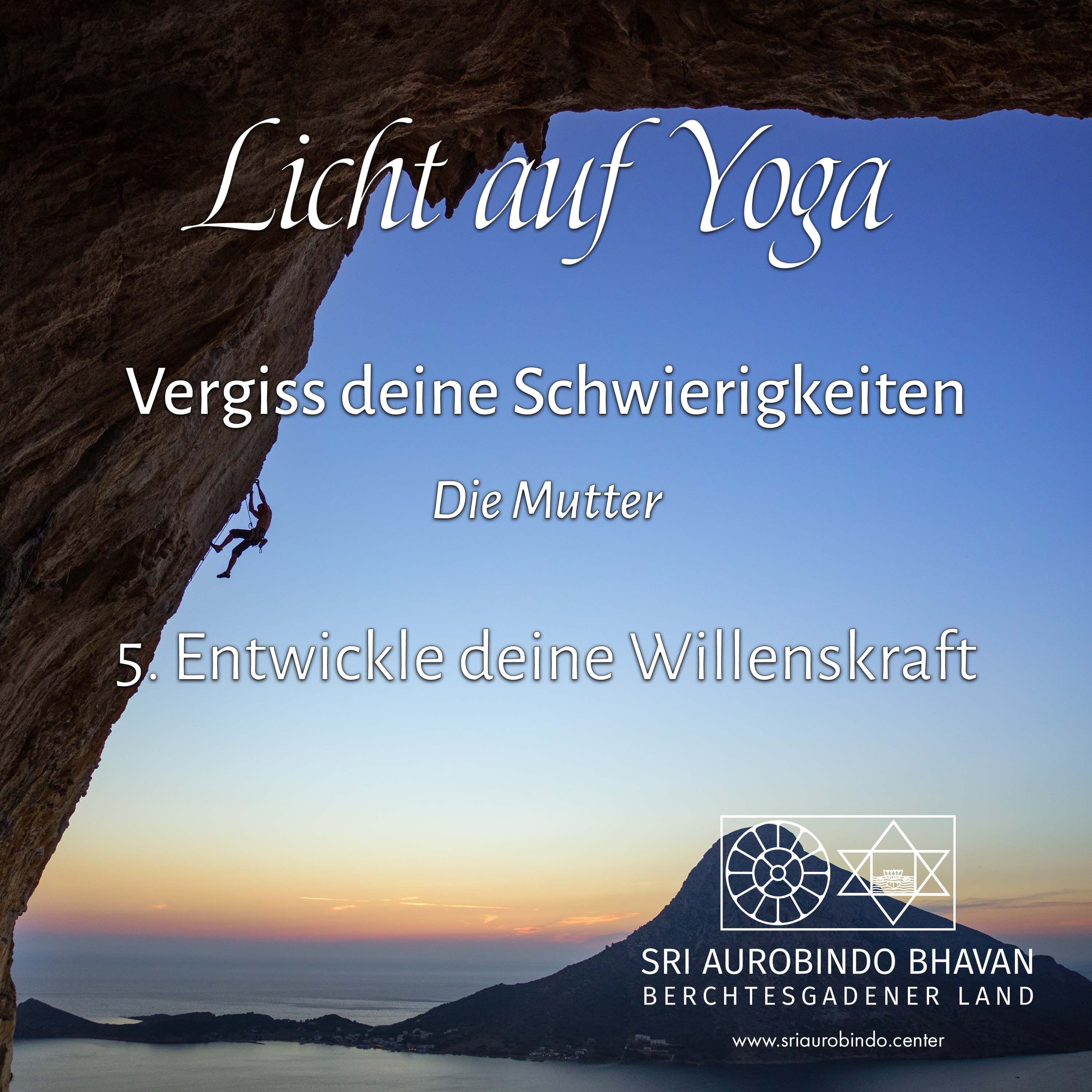 Vergiss deine Schwierigkeiten (5) – Entwickle deine Willenskraft