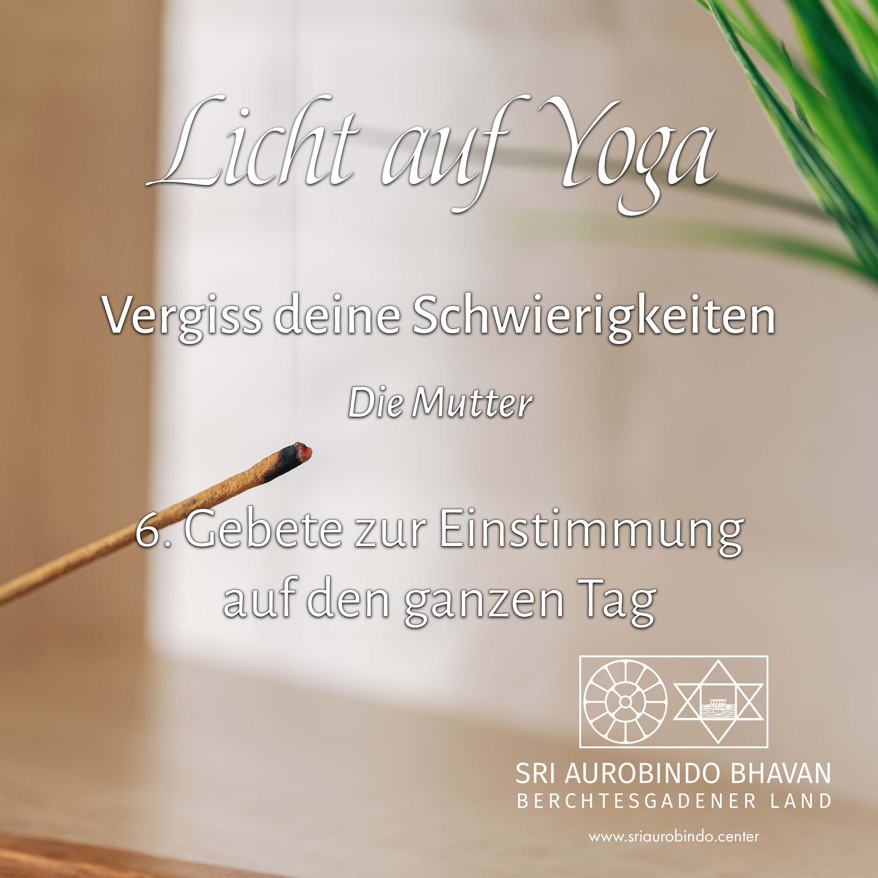 Vergiss deine Schwierigkeiten (6) – Gebete zur Einstimmung auf den ganzen Tag