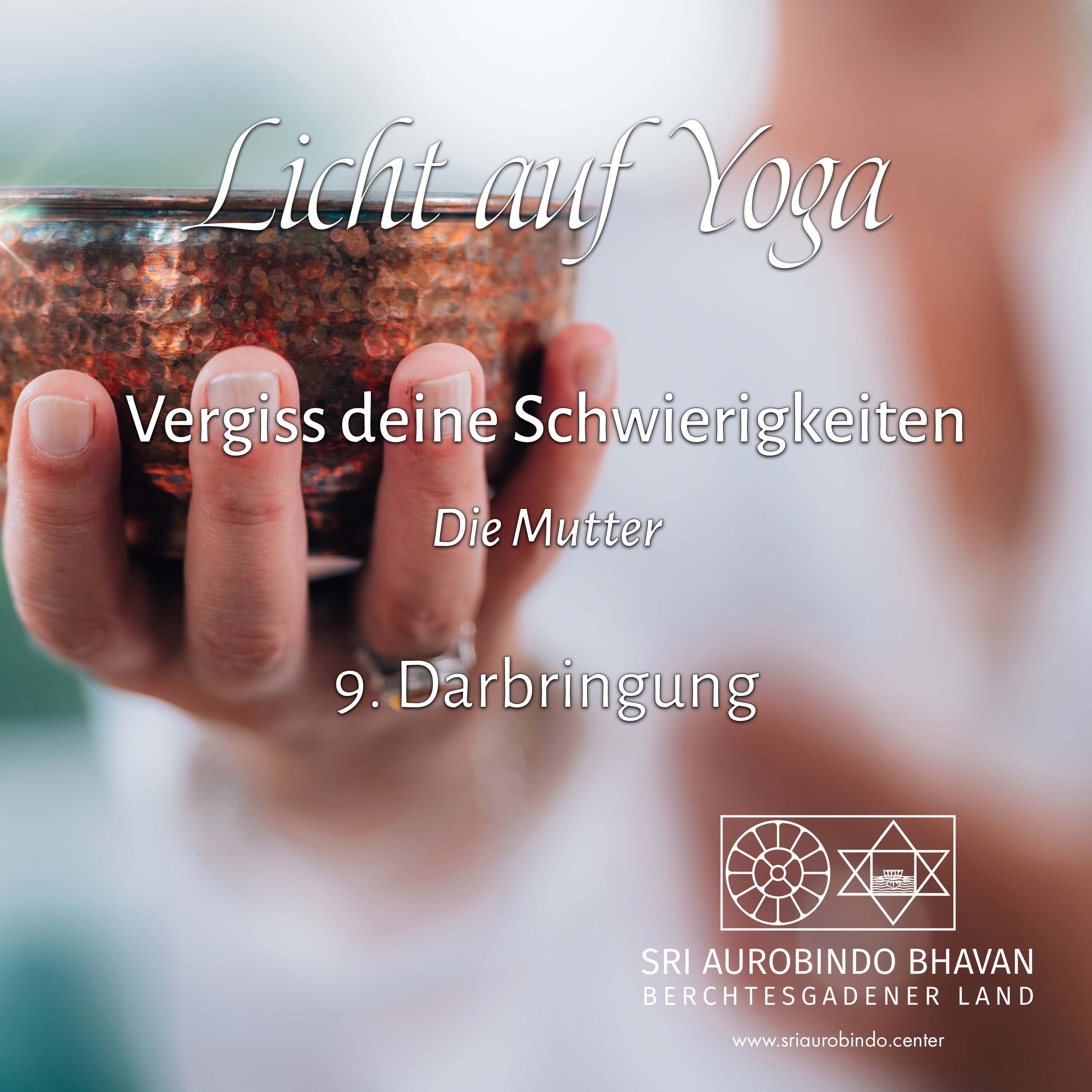 Vergiss deine Schwierigkeiten (9) – Darbringung