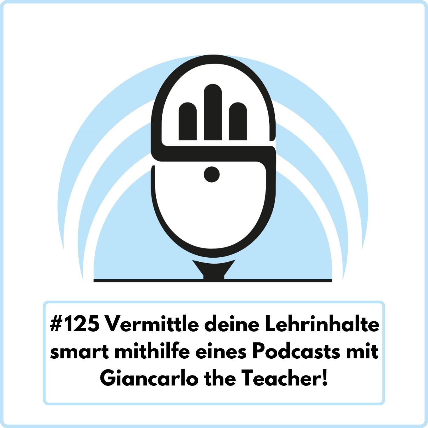 Vermittle deine Lehrinhalte smart mithilfe eines Podcasts mit Giancarlo the Teacher! (Ep. 125)