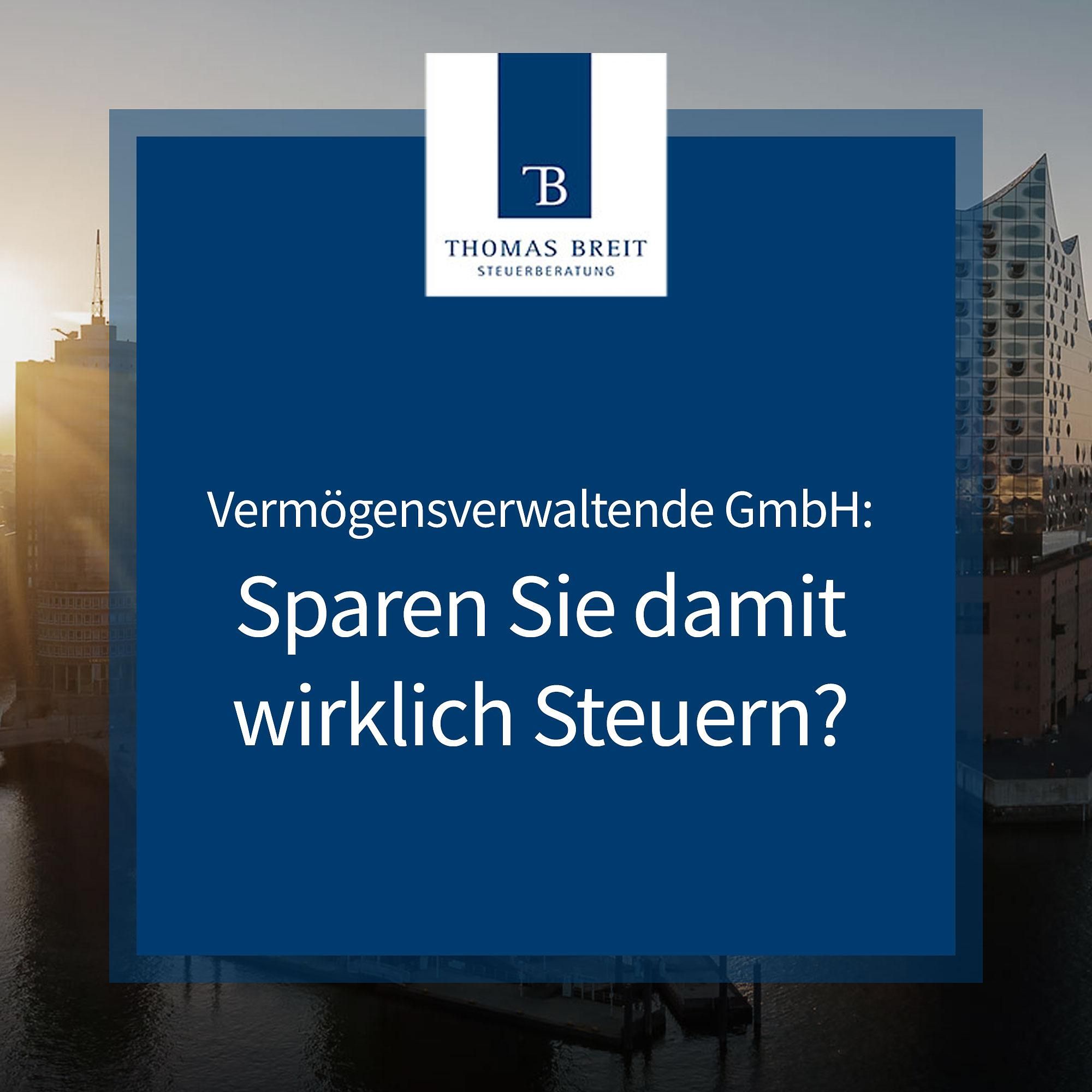 Vermögensverwaltende GmbH: Sparen Sie damit wirklich Steuern? | Thomas Breit Steuerberatung