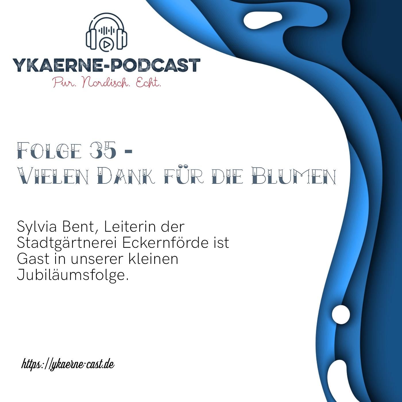 Vielen Dank für die Blumen - Ykaerne-Cast die 35.