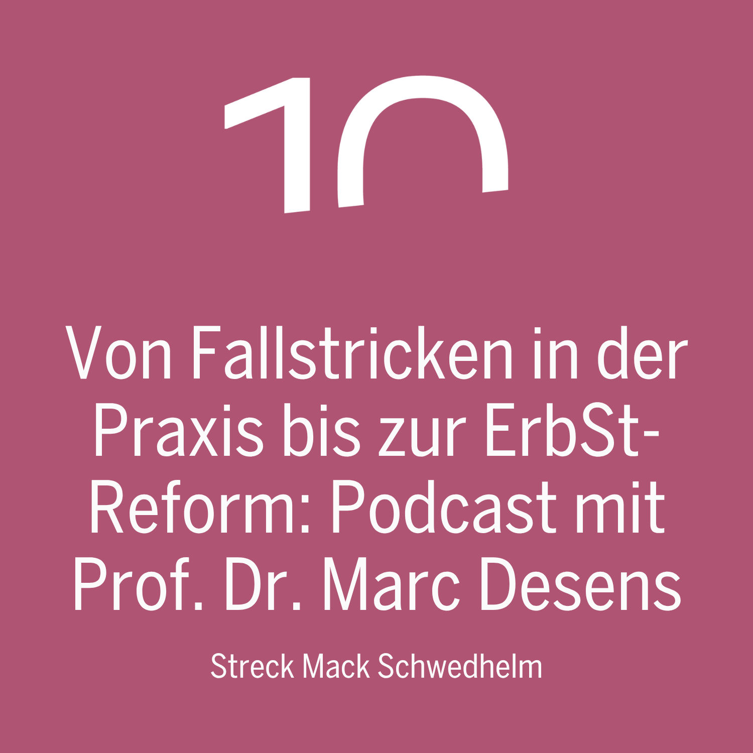 Von Fallstricken in der Praxis bis zur ErbSt-Reform: Podcast mit Prof. Dr. Marc Desens