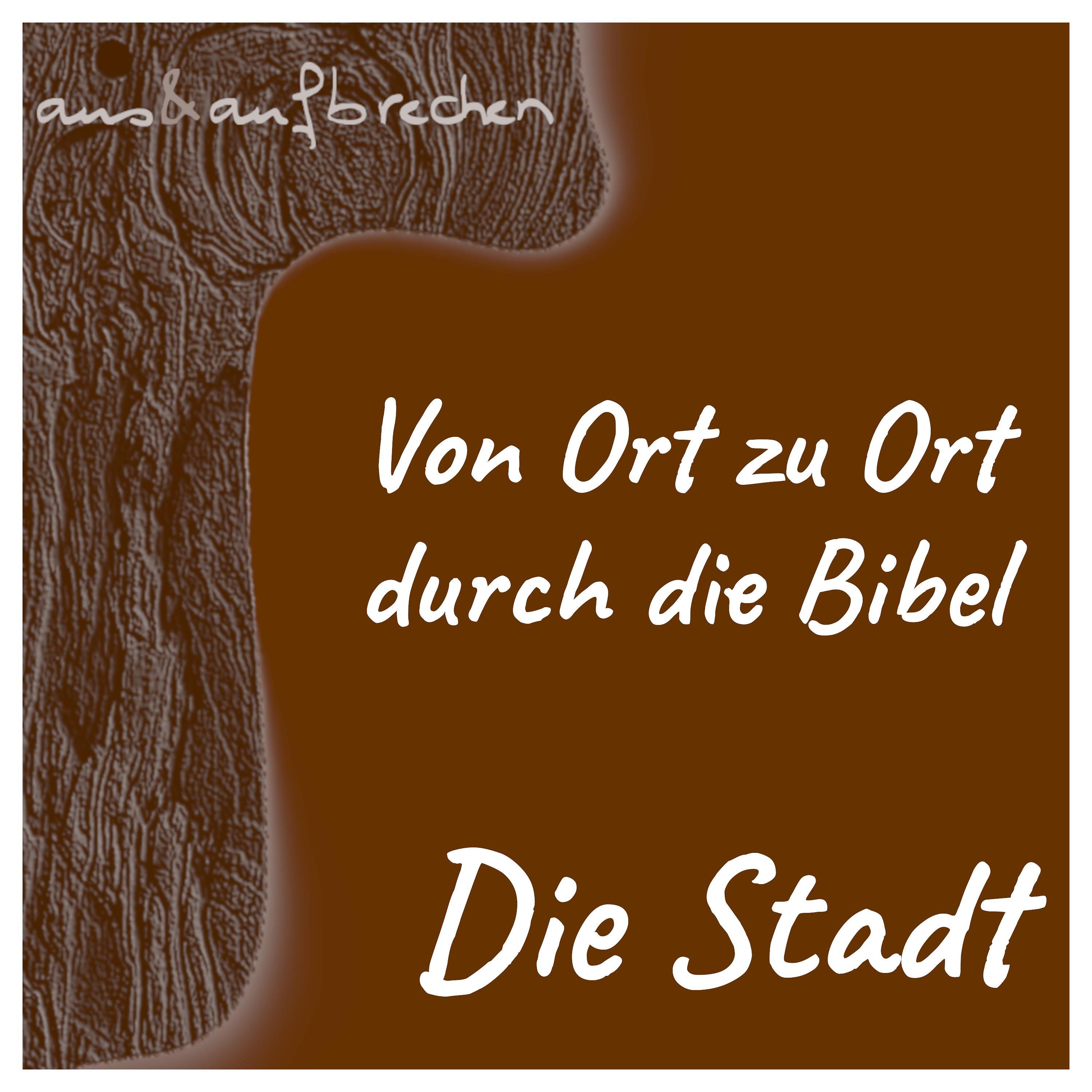 Von Ort zu Ort durch die Bibel – die Stadt - Folge 56