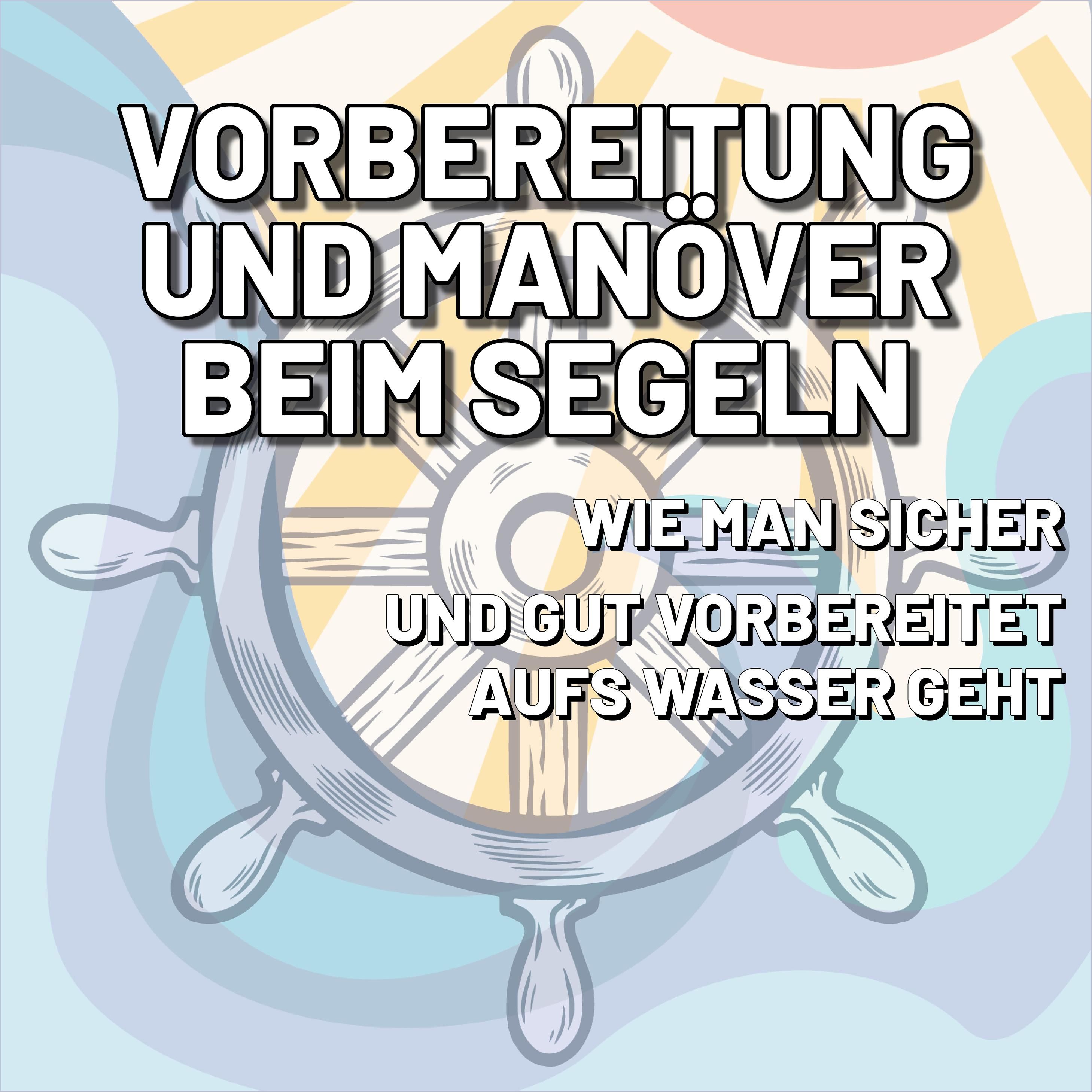 Vorbereitung und Manöver – Erste Schritte beim Segeln