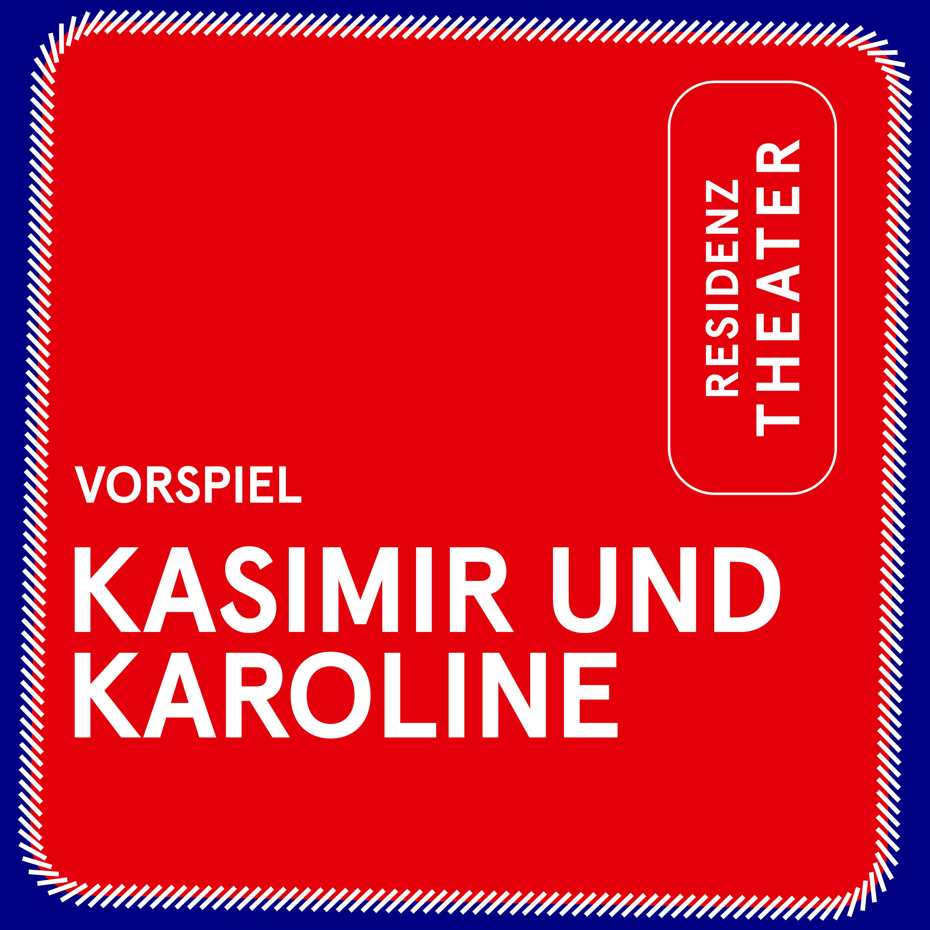 VORSPIEL: Kasimir und Karoline