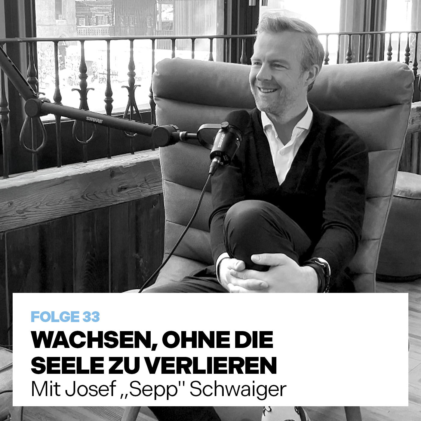 WACHSEN, OHNE DIE SEELE ZU VERLIEREN (mit Hotelier Josef „Sepp" Schwaiger)