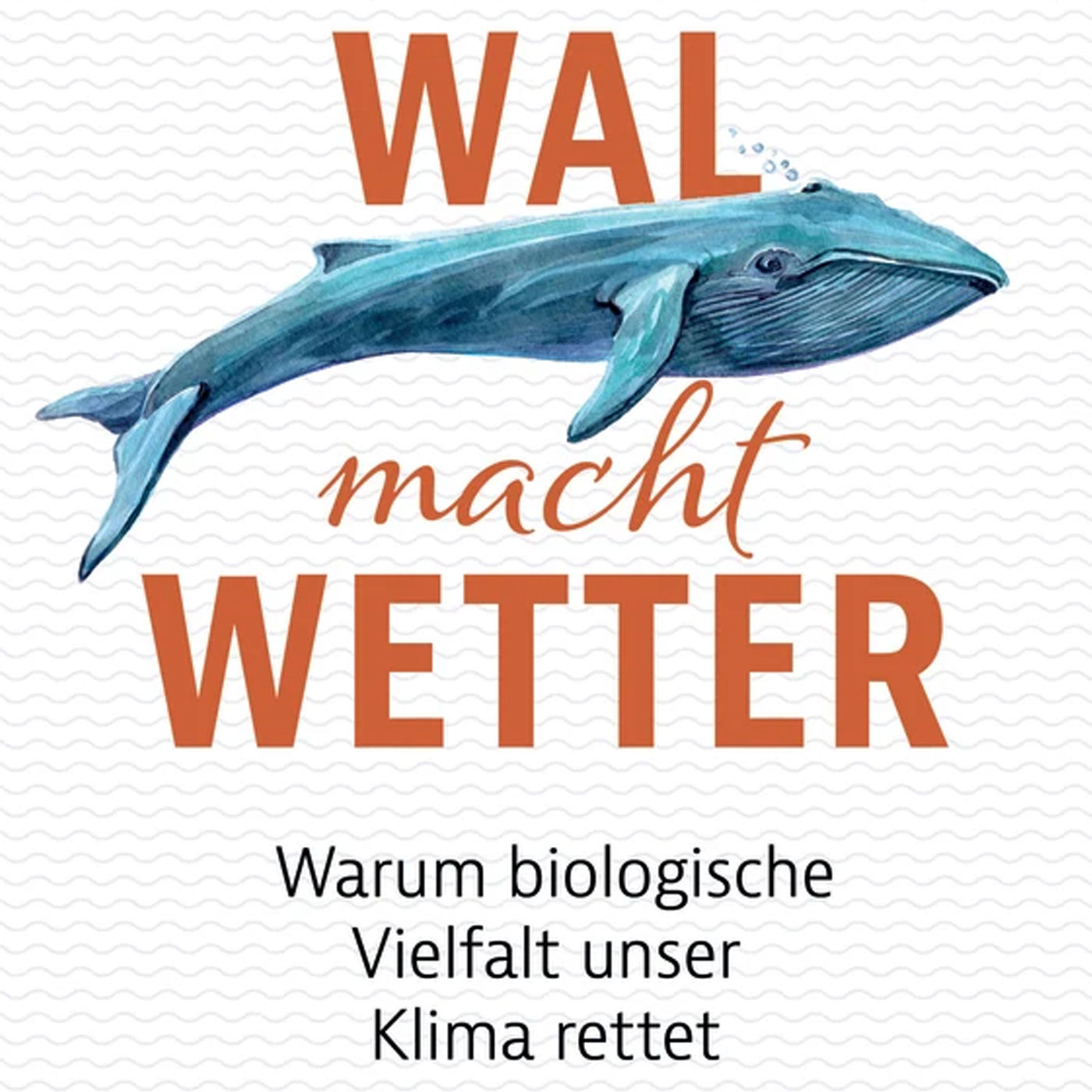 Wal macht Wetter - Warum biologische Vielfalt unser Klima rettet