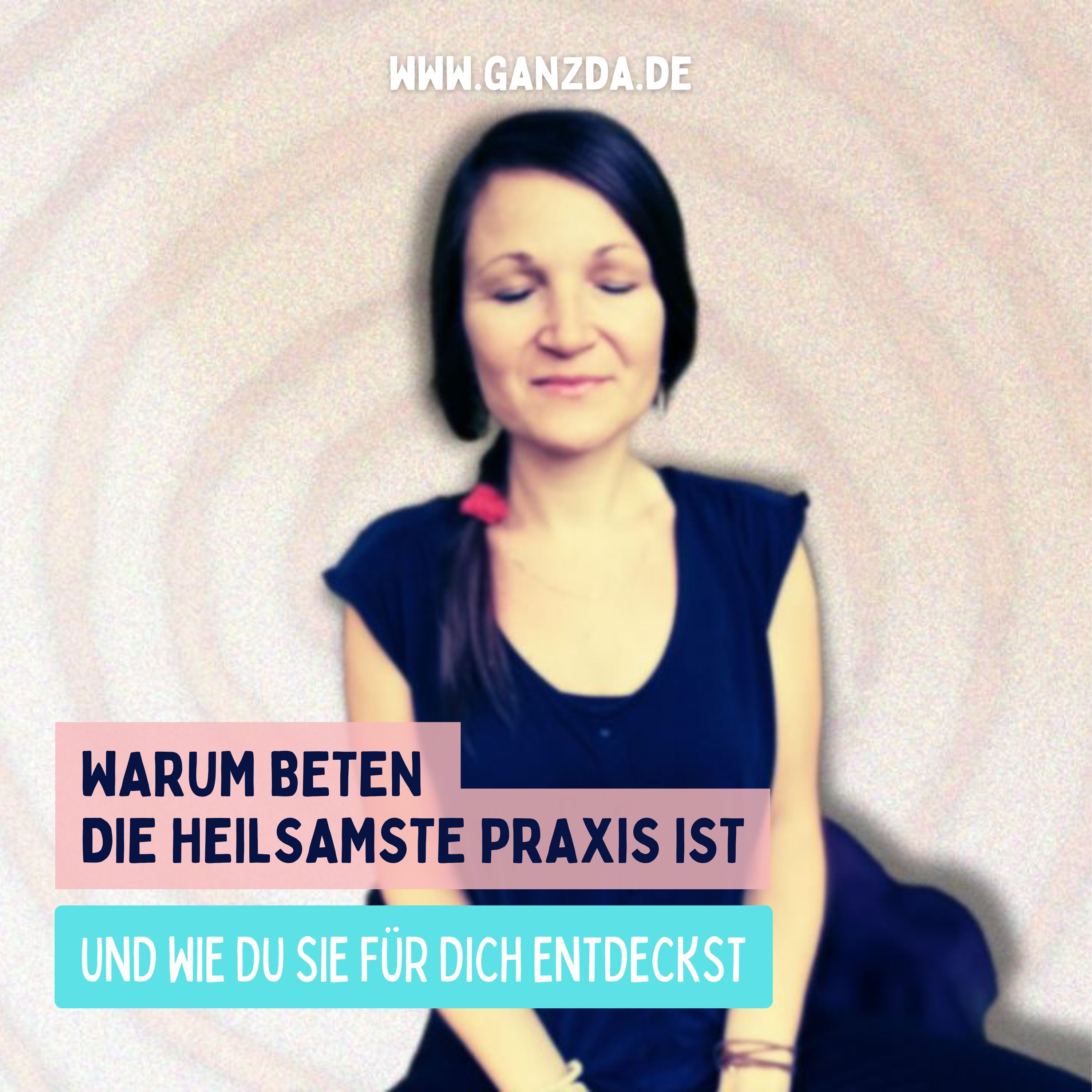 Warum Beten die heilsamste Praxis ist