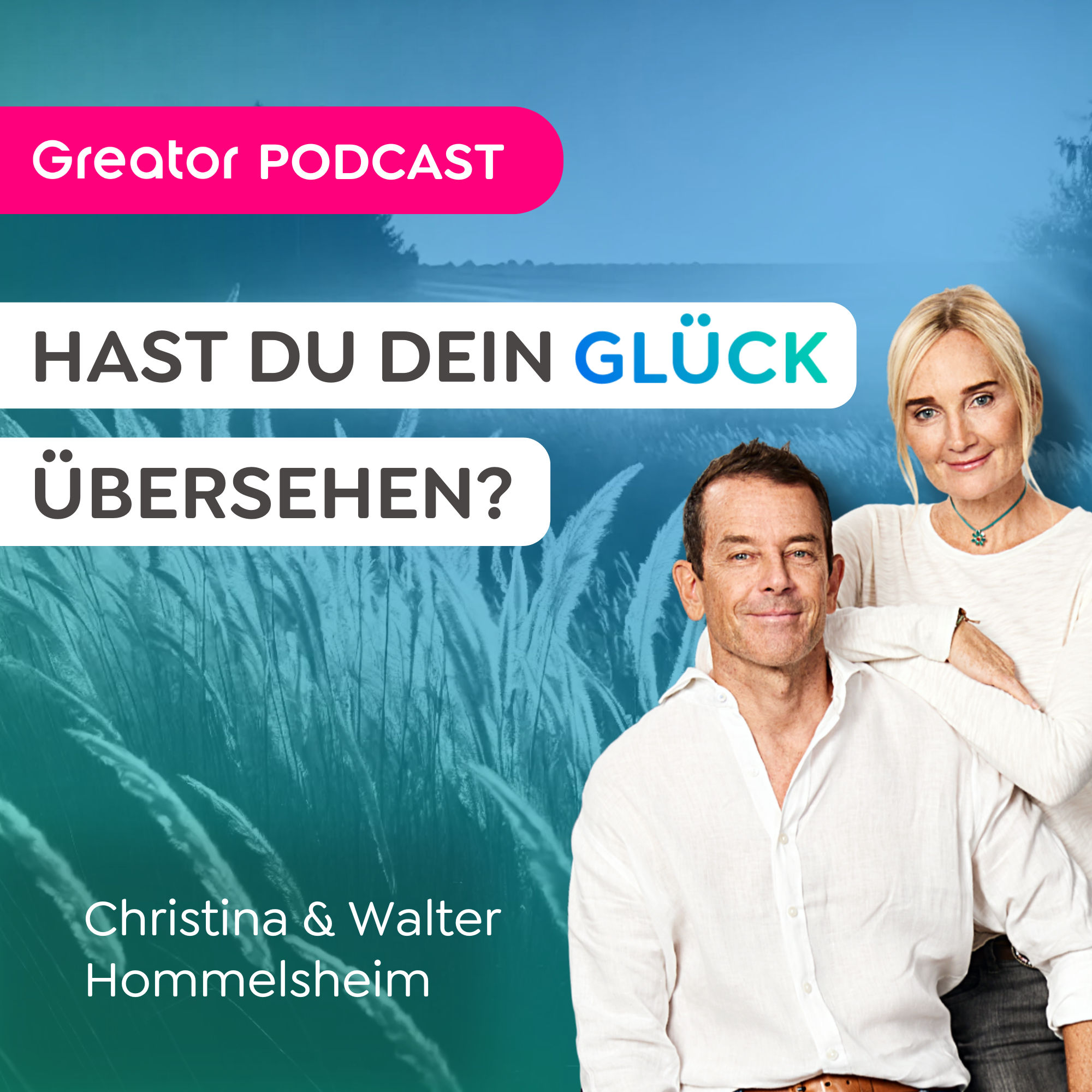 Warum dein Glück DIREKT vor dir liegt! // Christina & Walter Hommelsheim