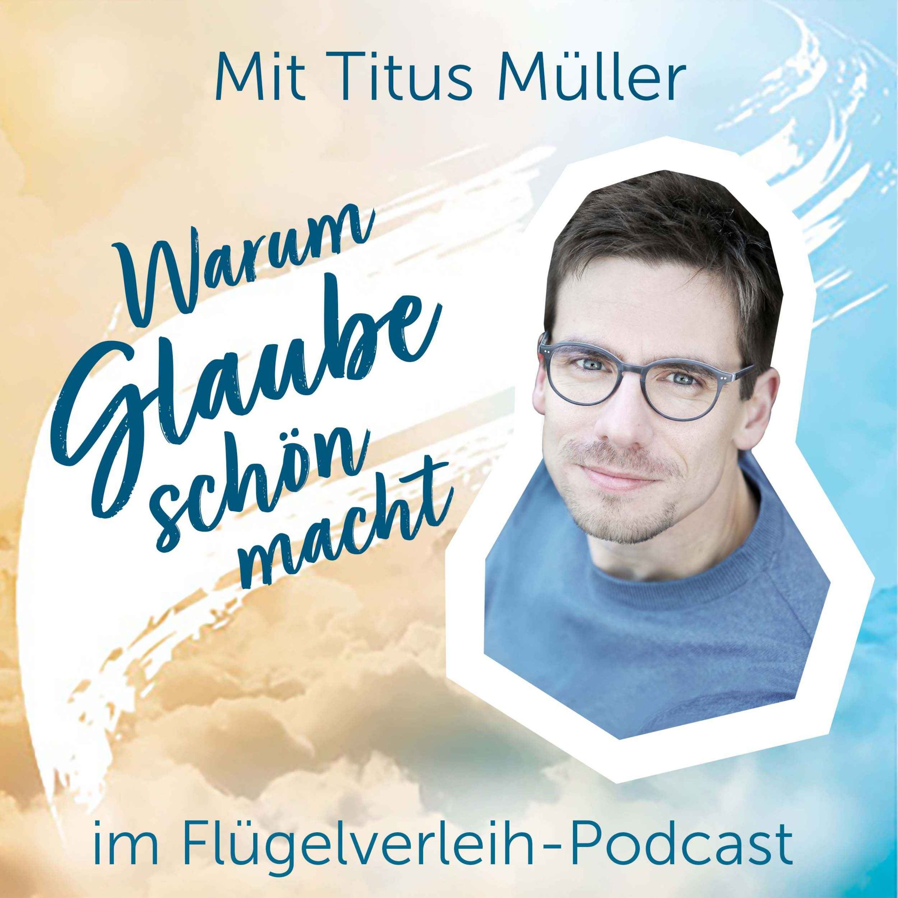Warum Glaube schön macht - mit Titus Müller