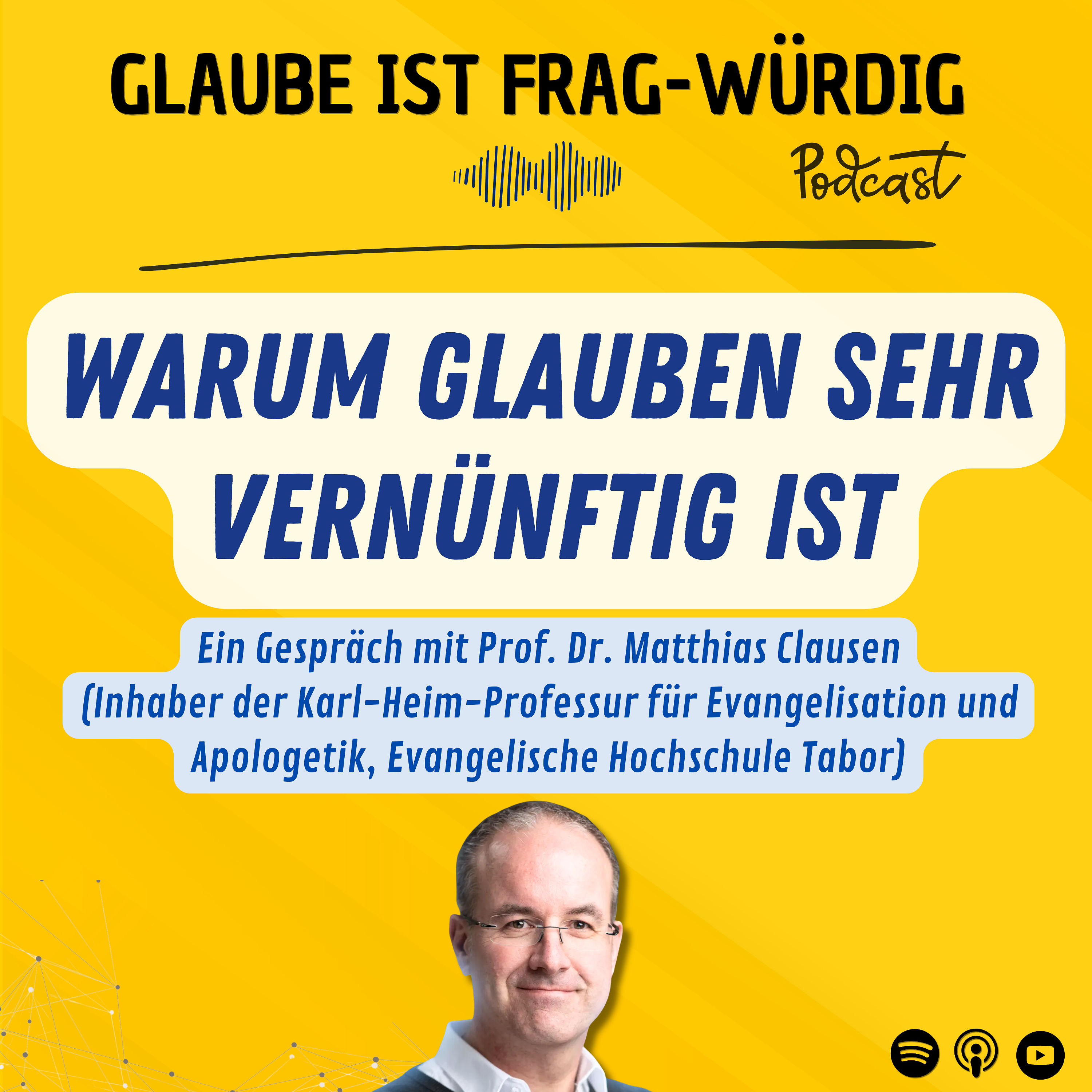 Warum Glauben sehr vernünftig ist - Ein Gespräch mit Prof. Dr. Matthias Clausen (Inhaber der Karl-Heim-Professur für Evangelisation und Apologetik, Evangelische Hochschule Tabor)