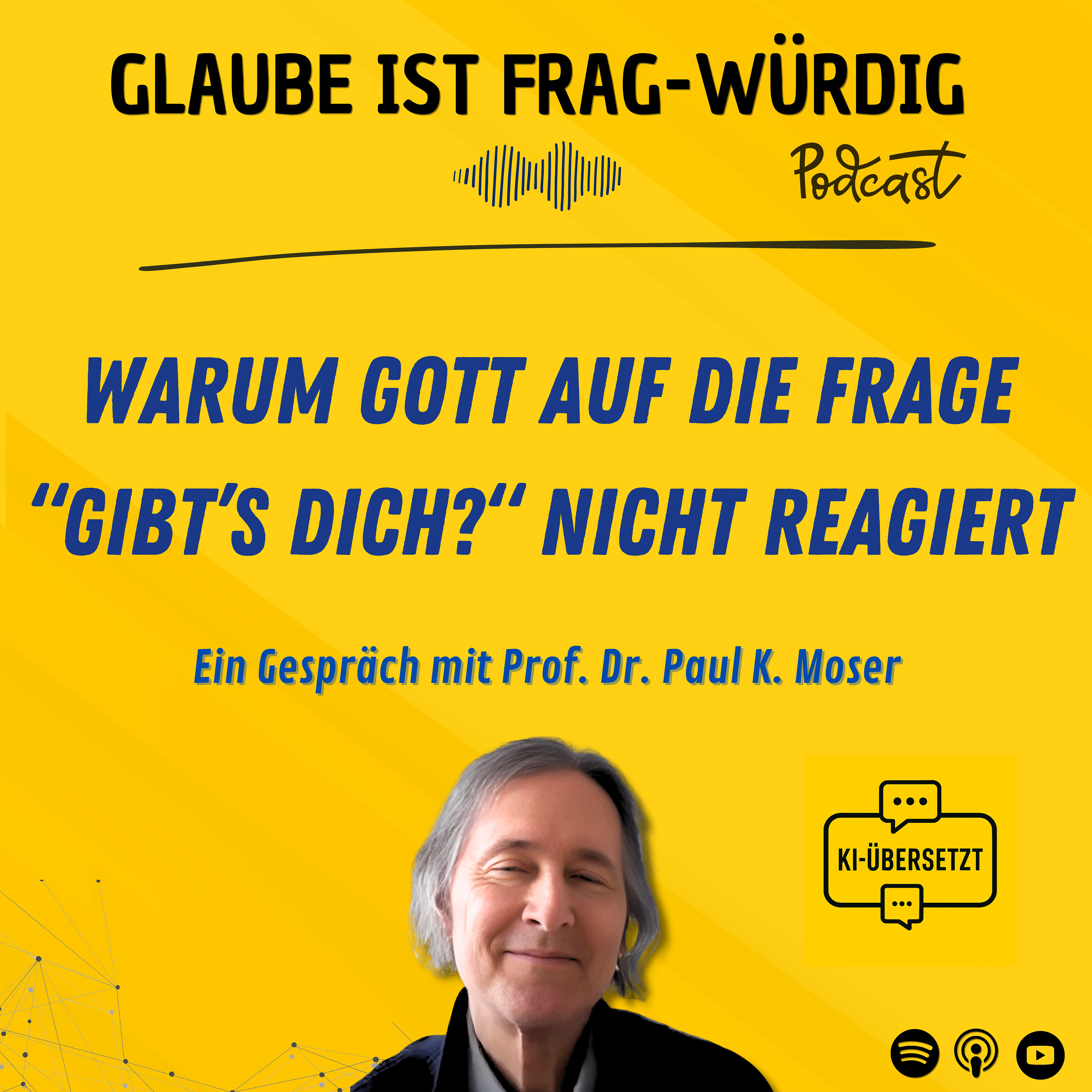 Warum Gott auf die Frage “Gibt’s dich?“ nicht reagiert - Ein Gespräch mit Prof. Dr. Paul K. Moser (übersetzt via KI)