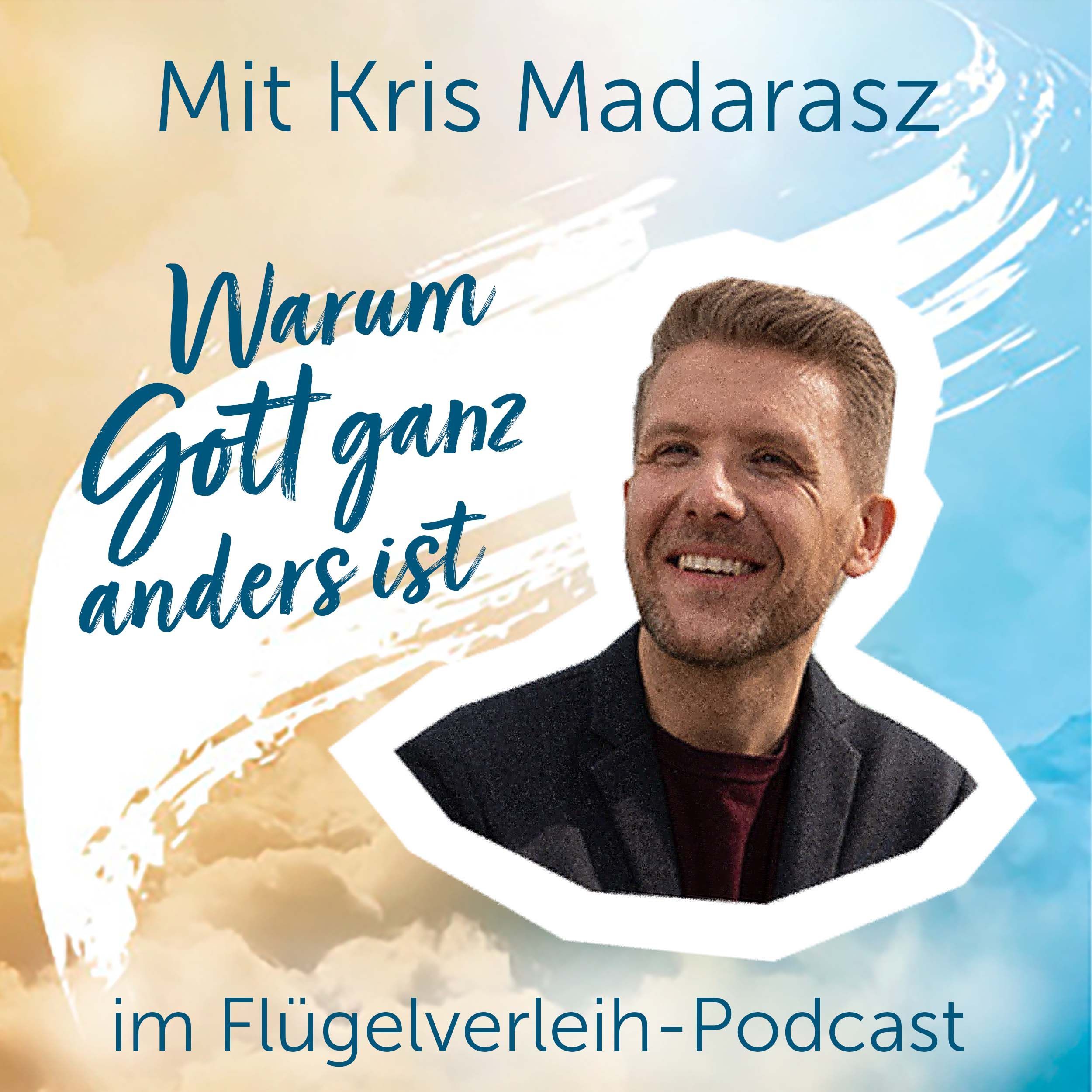 Warum Gott ganz anders ist – mit Kris Madarasz