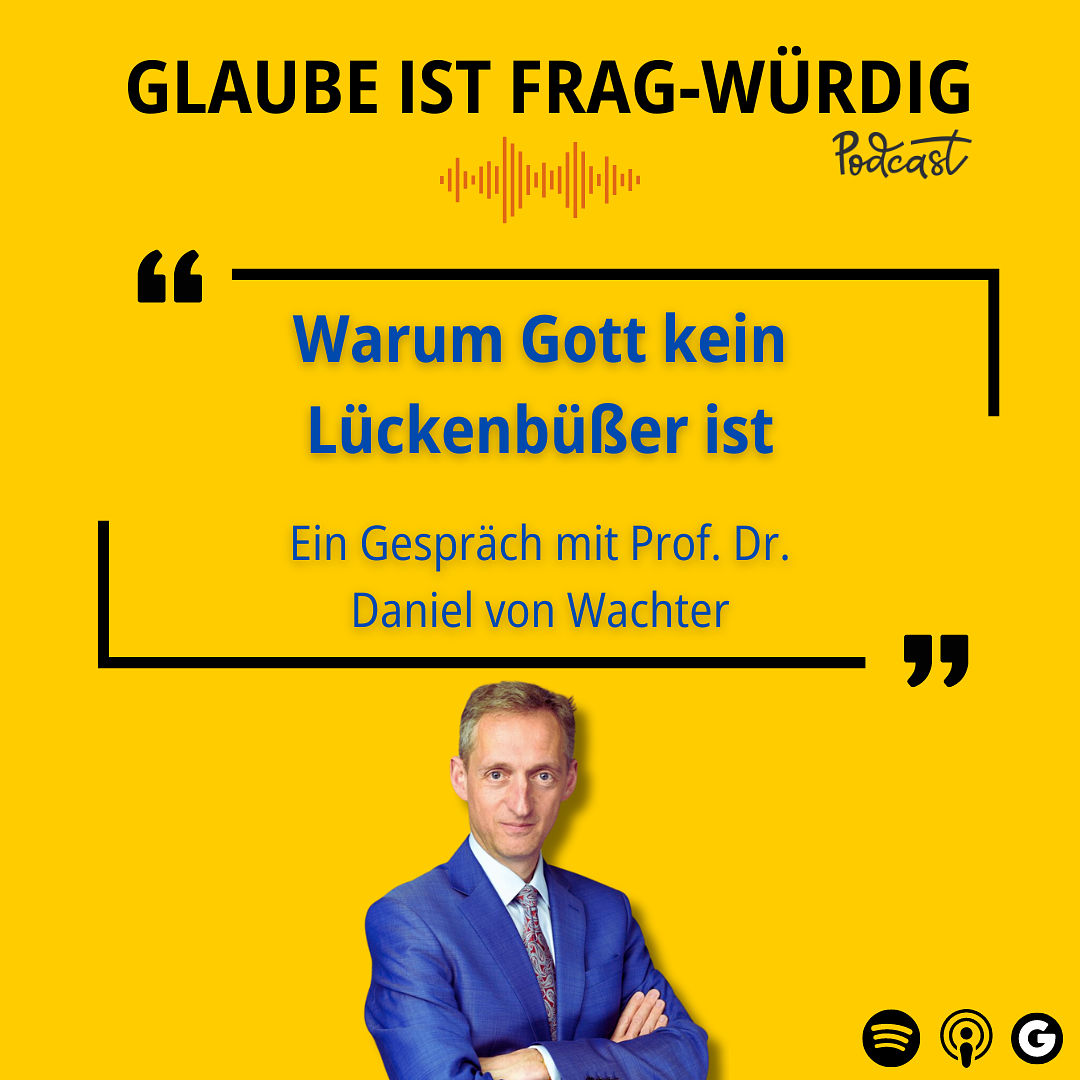 Warum Gott kein Lückenbüßer ist - Ein Gespräch mit Prof. Dr. Dr. Daniel von Wachter