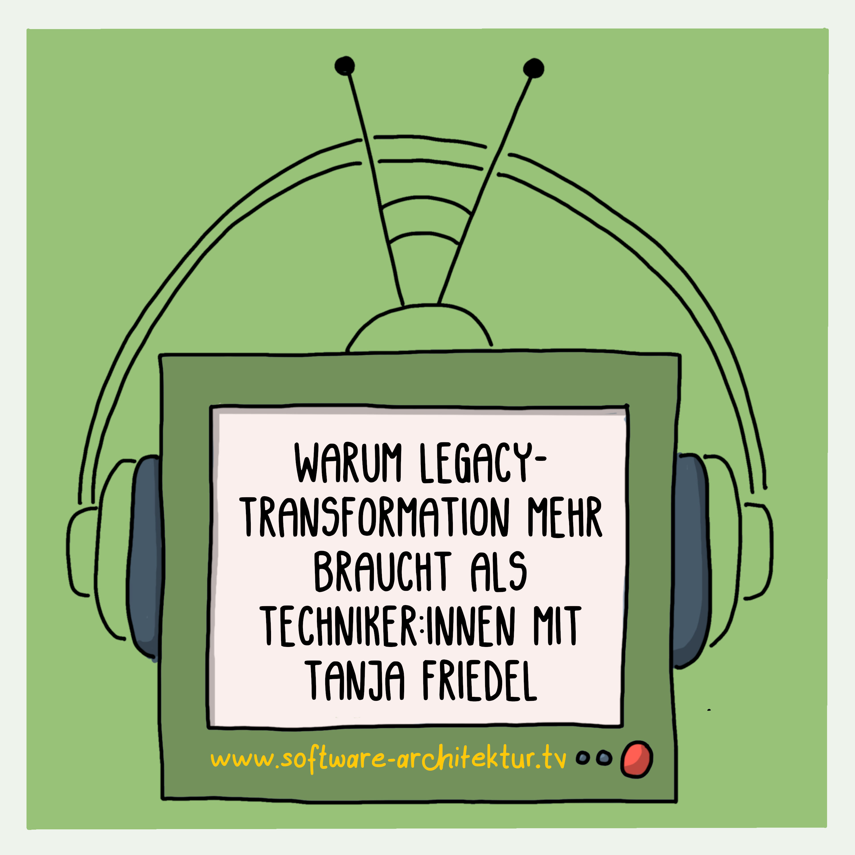 Warum Legacy-Transformation mehr braucht als Techniker:innen mit Tanja Friedel