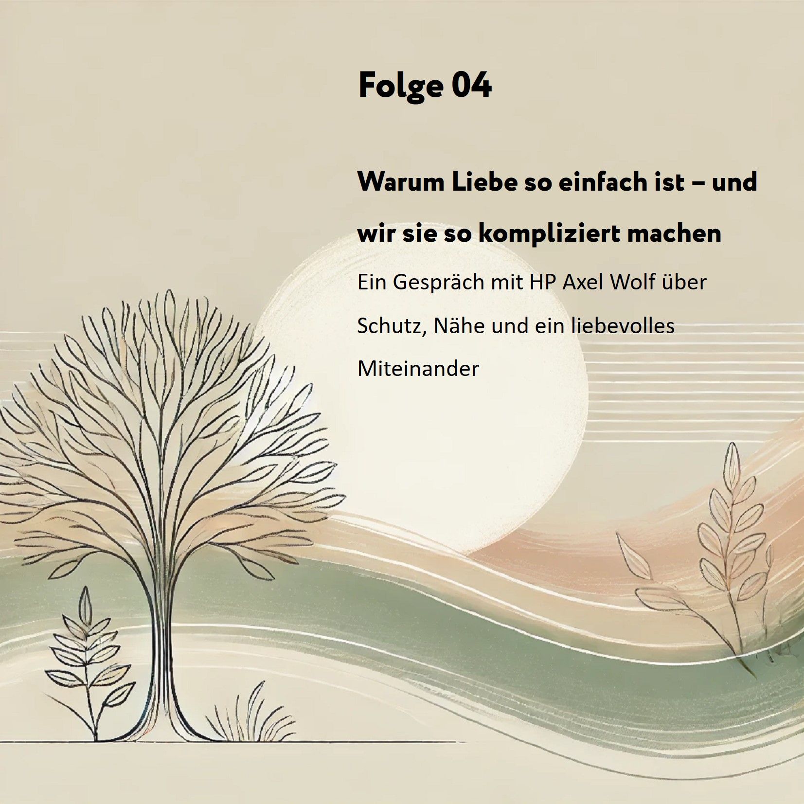 Folge 04: Warum Liebe so einfach ist – und wir sie so kompliziert machen