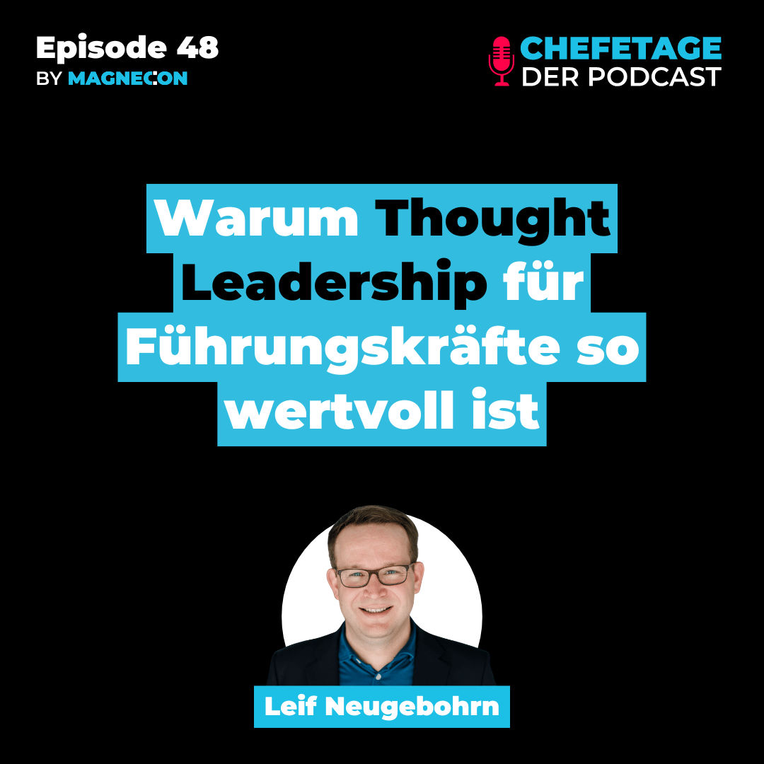 Warum Thought Leaders﻿hip für Führungskräfte so wertvoll ist - Mit Leif Neugebohrn - 48