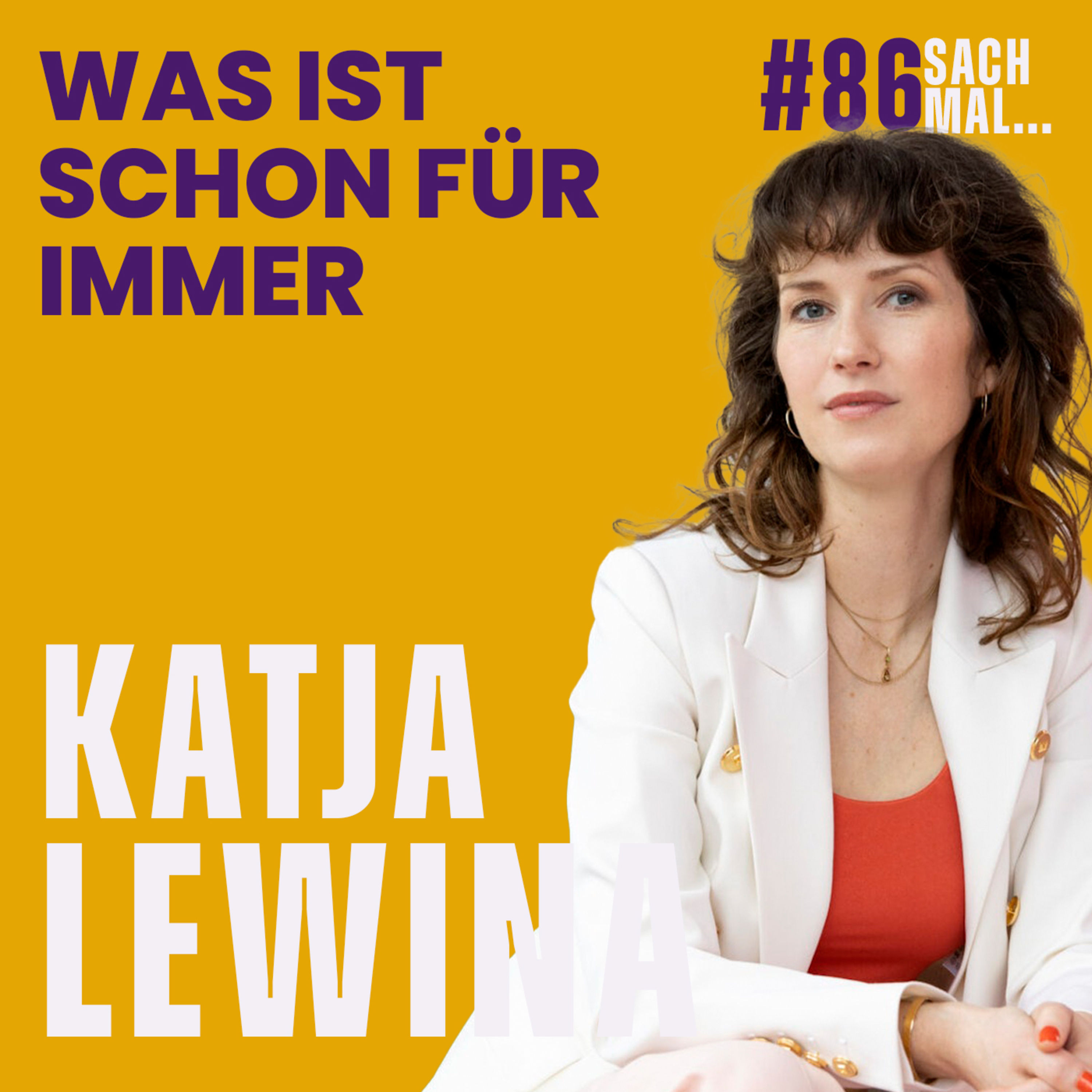 Was ist schon für immer mit Katja Lewina