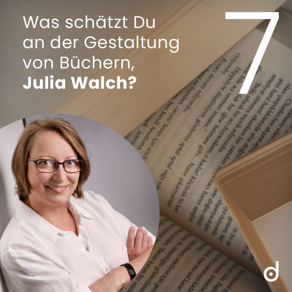 Was schätzt Du an der Gestaltung von Büchern, Julia Walch?
