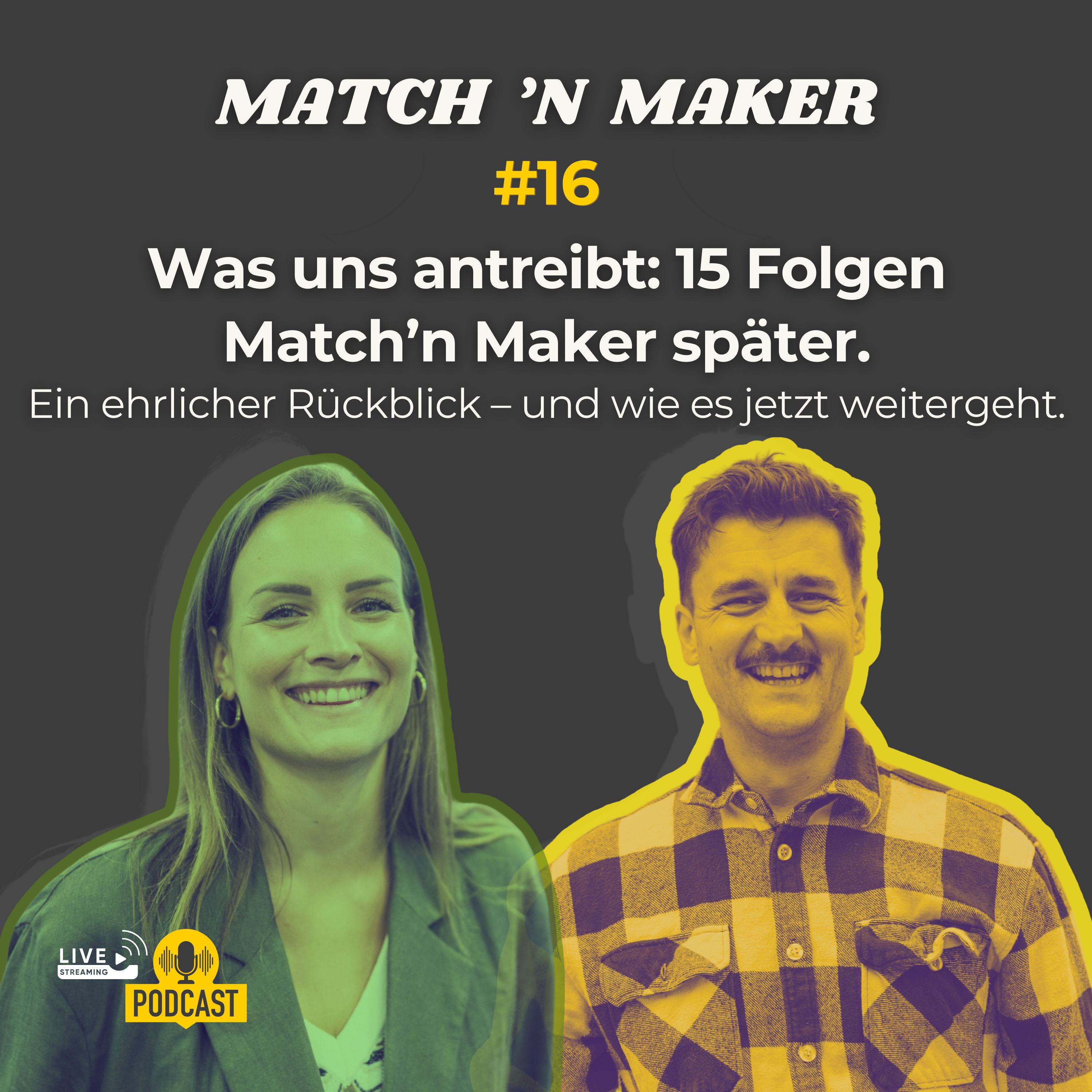 Was uns antreibt: 15 Folgen Match’n Maker später. Ein ehrlicher Rückblick – und wie es jetzt weitergeht. #16