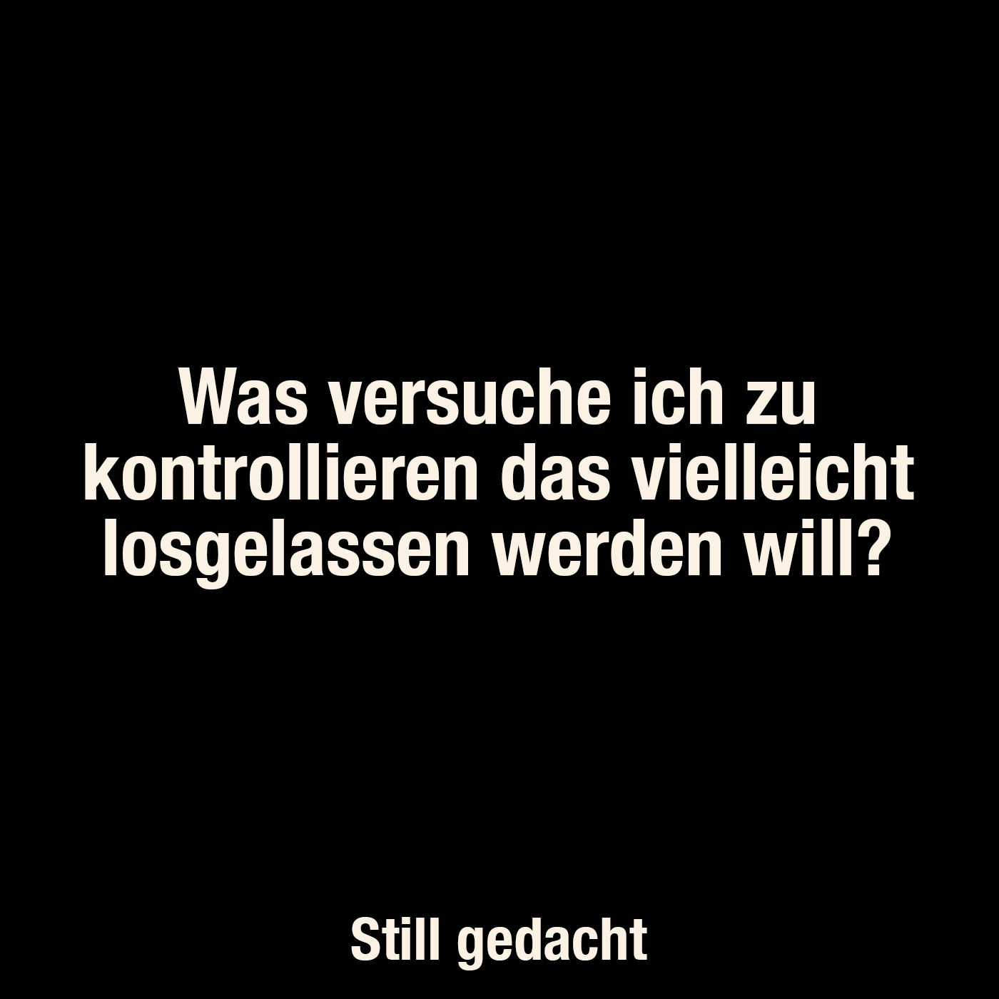 Was versuche ich zu kontrollieren, das vielleicht losgelassen werden will?