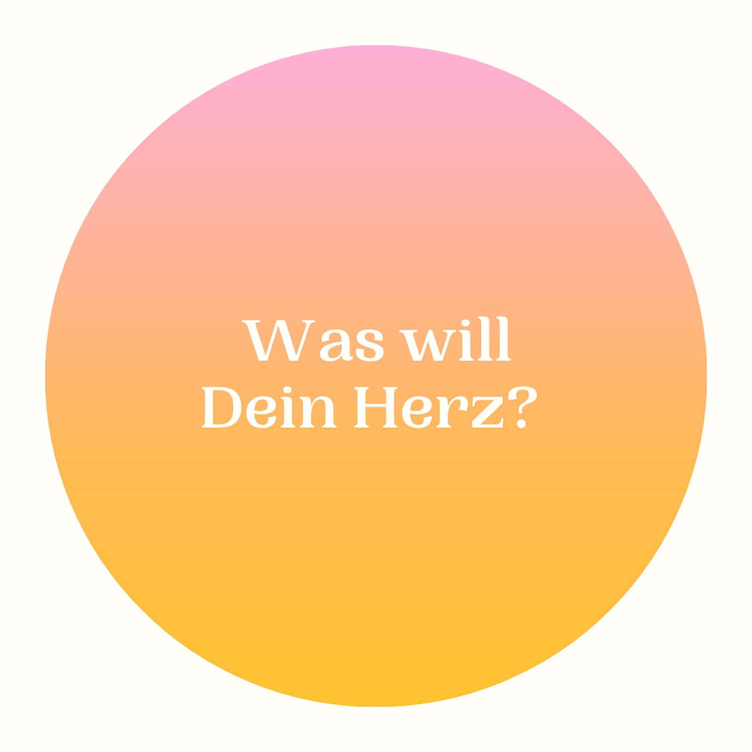Was will Dein Herz?