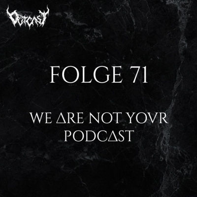 We Are Not Your Podcast | Folge 71