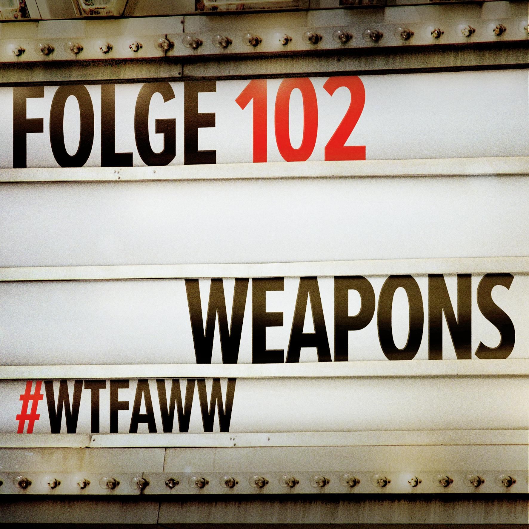 Weapons | Episode 102 | WTFAWW