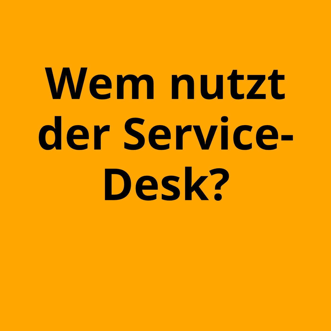 Welchen Nutzen hat der Service-Desk für den Anwender?