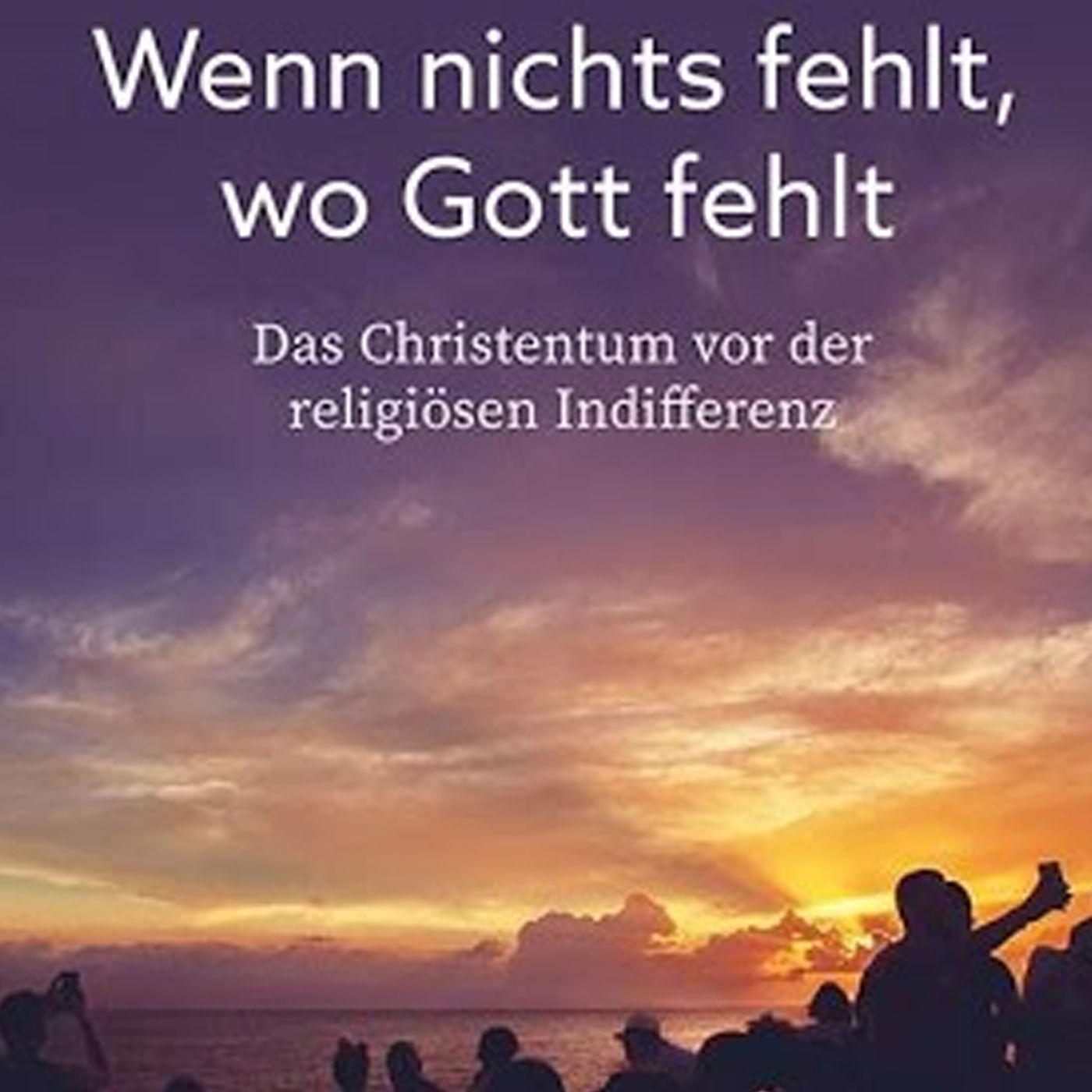 Wenn nichts fehlt, wo Gott fehlt