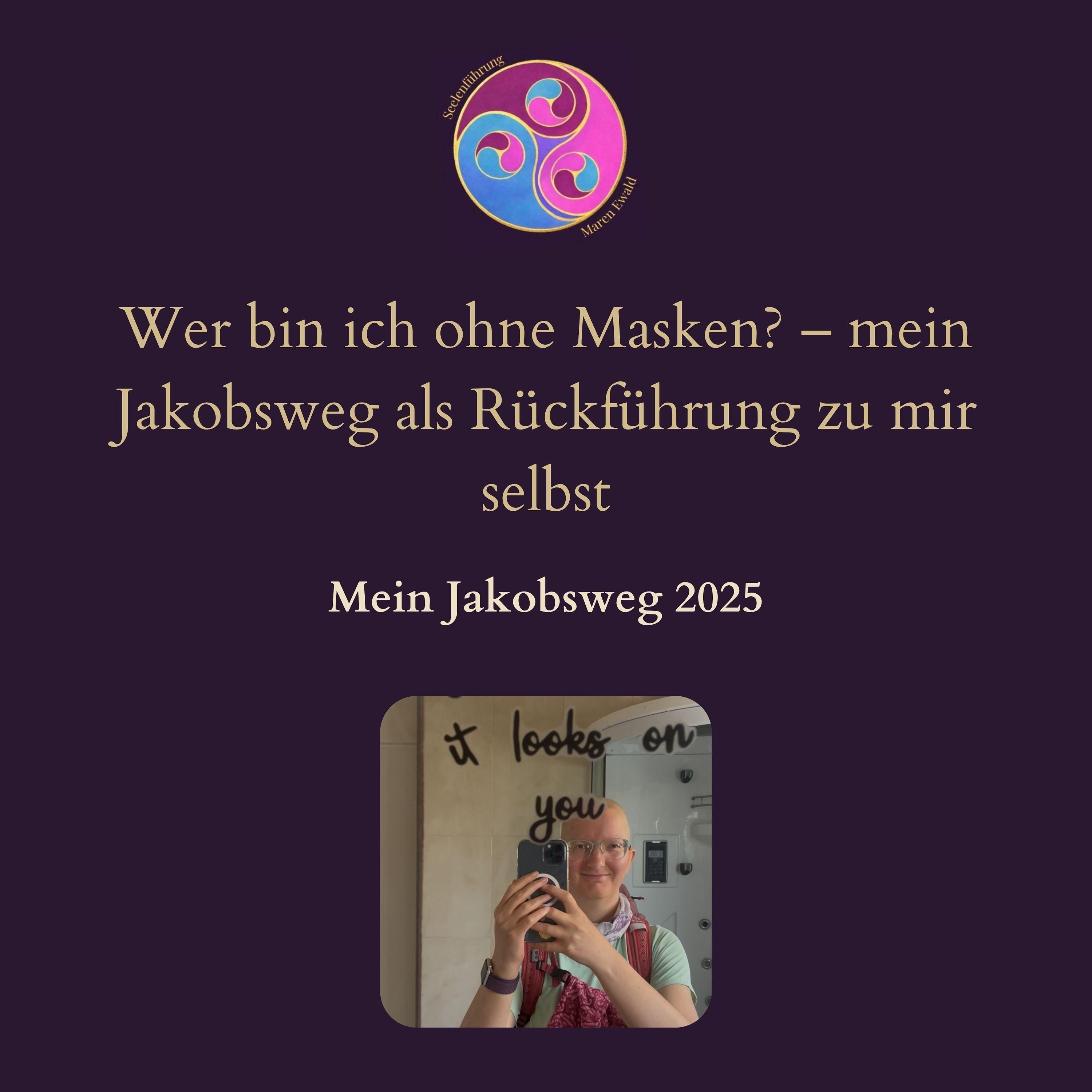 Wer bin ich ohne Masken? – mein Jakobsweg als Rückführung zu mir selbst
