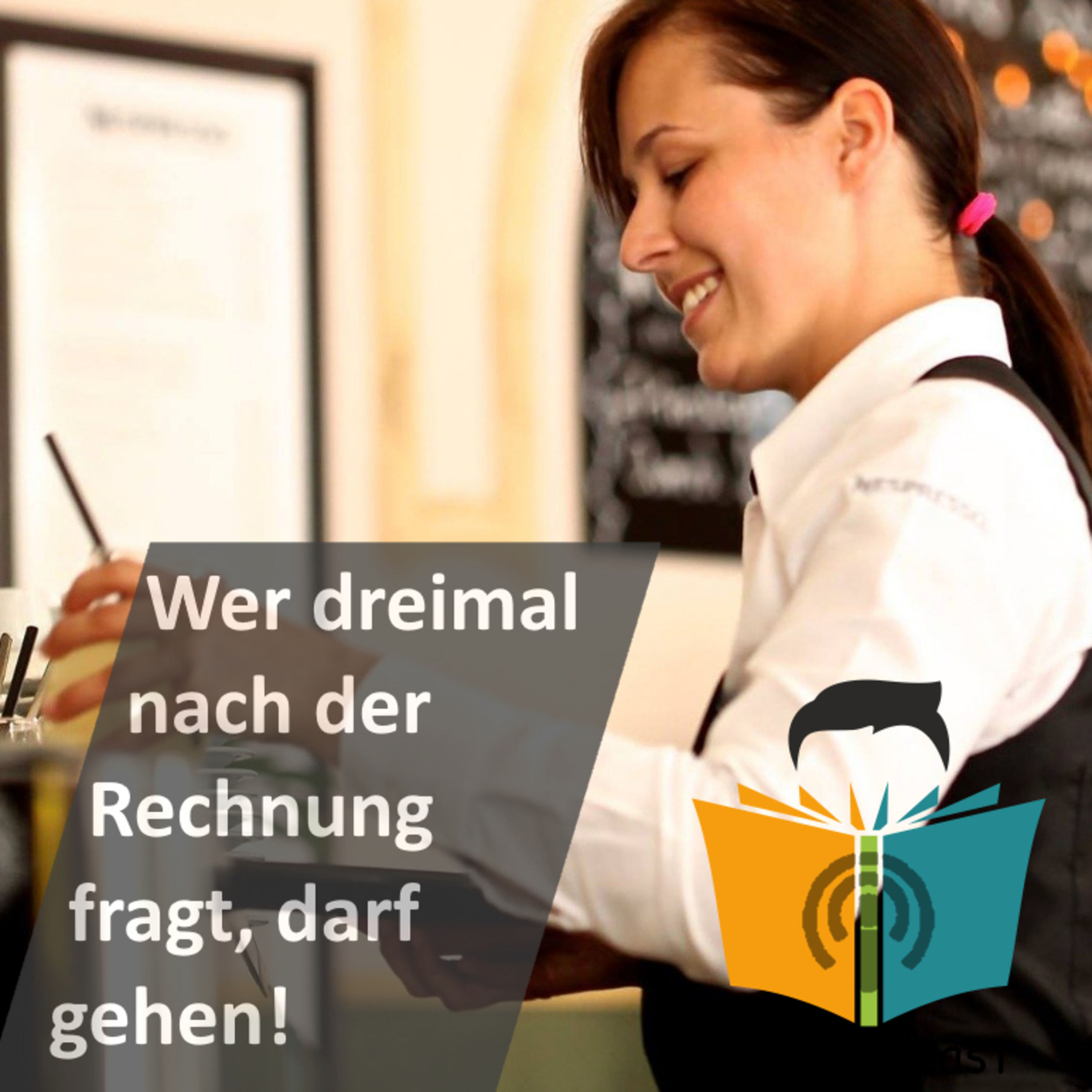 "Wer dreimal nach der Rechnung ruft, darf gehen!" - IstDasFakt?!