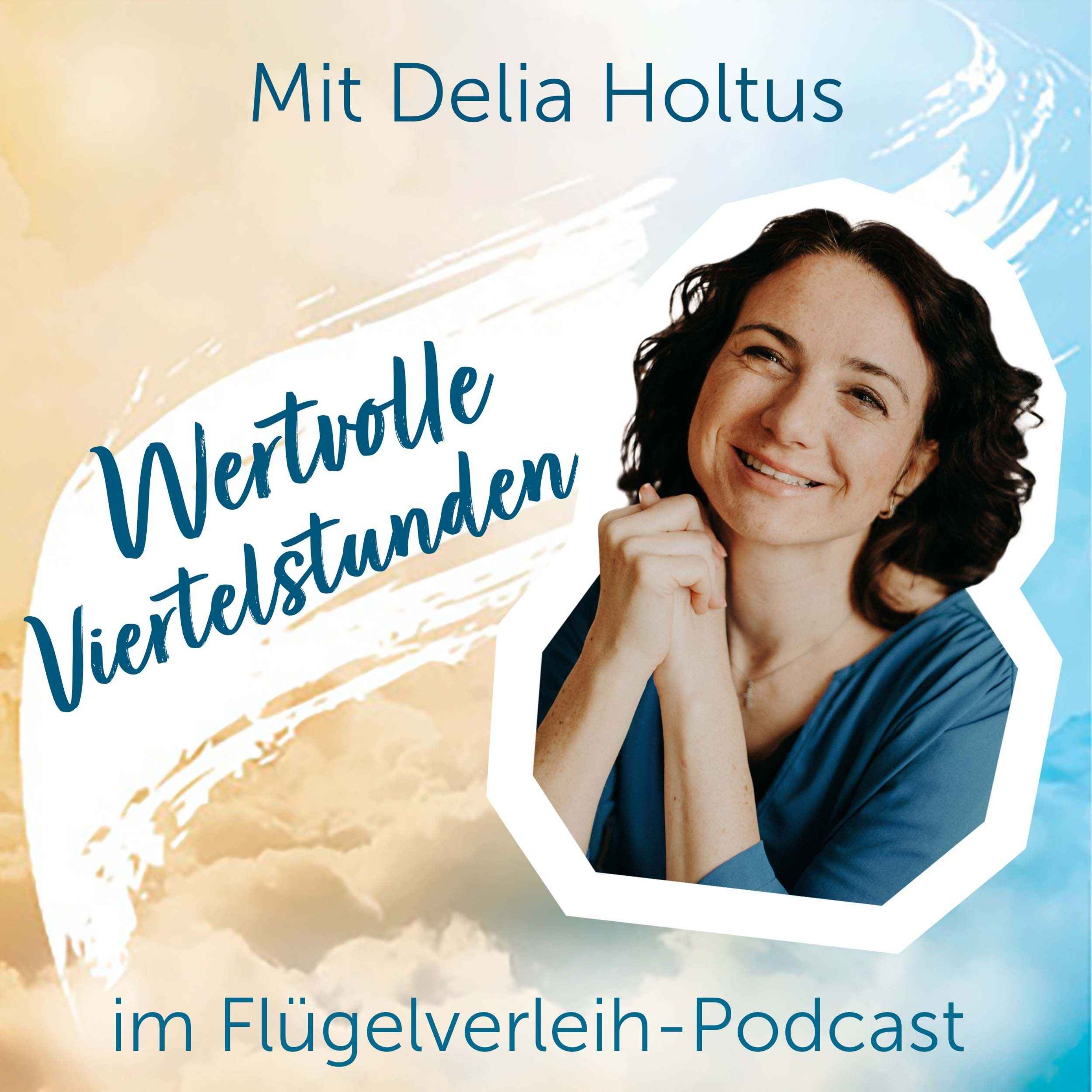 Wertvolle Viertelstunden - mit Delia Holtus