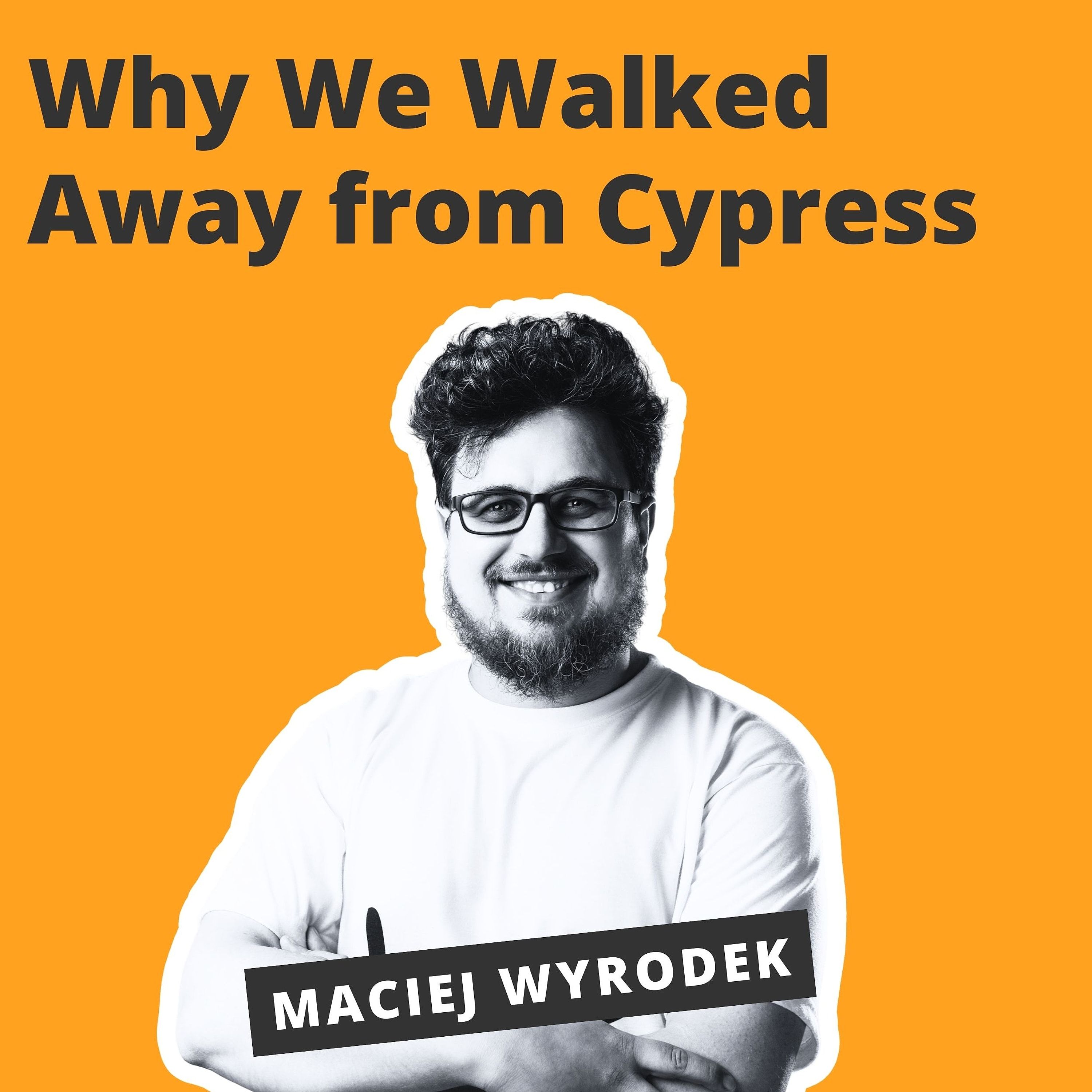 Why We Walked Away from Cypress - Maciej Wyrodek