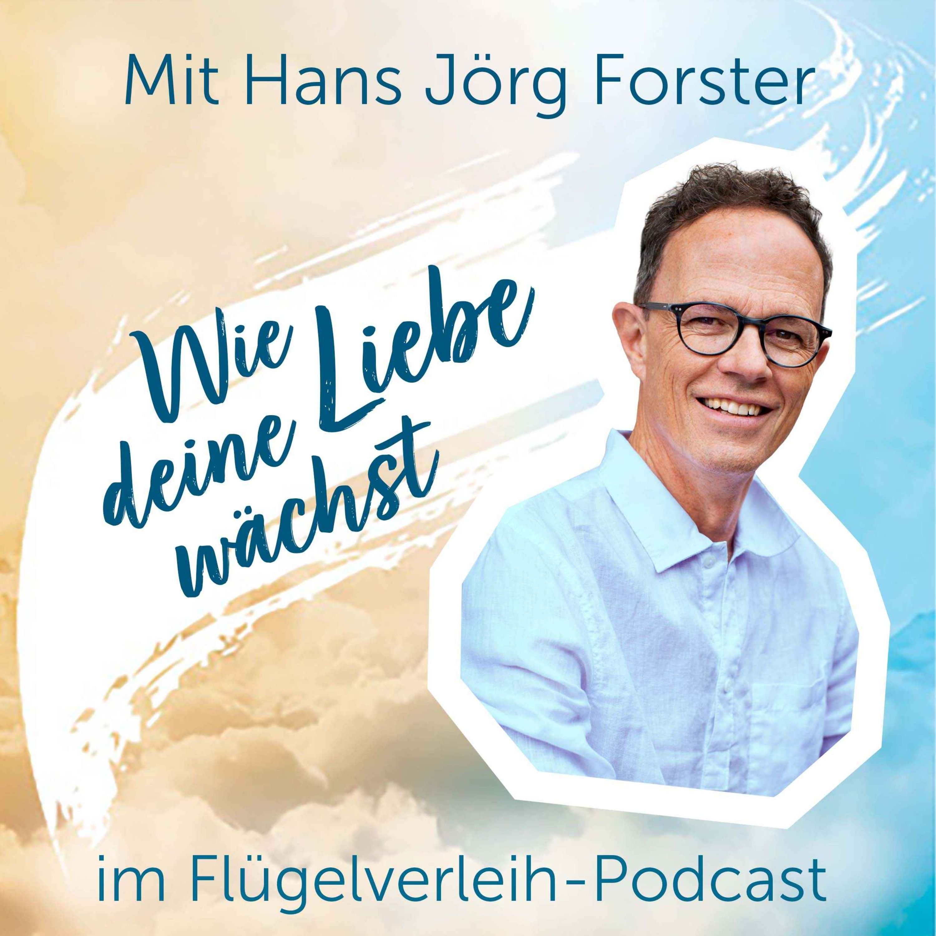 Wie deine Liebe wächst - mit Hans Jörg Forster