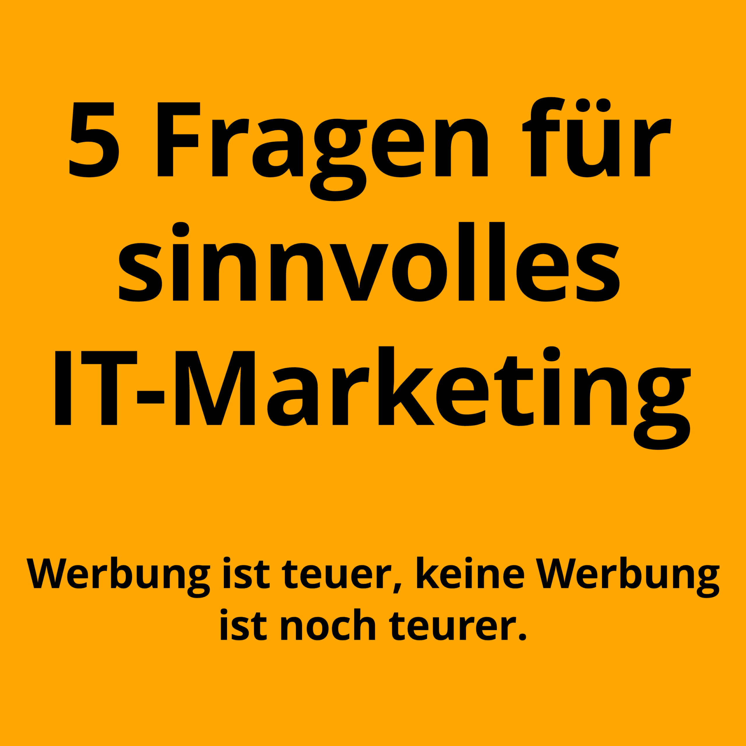 Wie Dir 5 Fragen helfen, mit dem IT-Marketing zu starten.