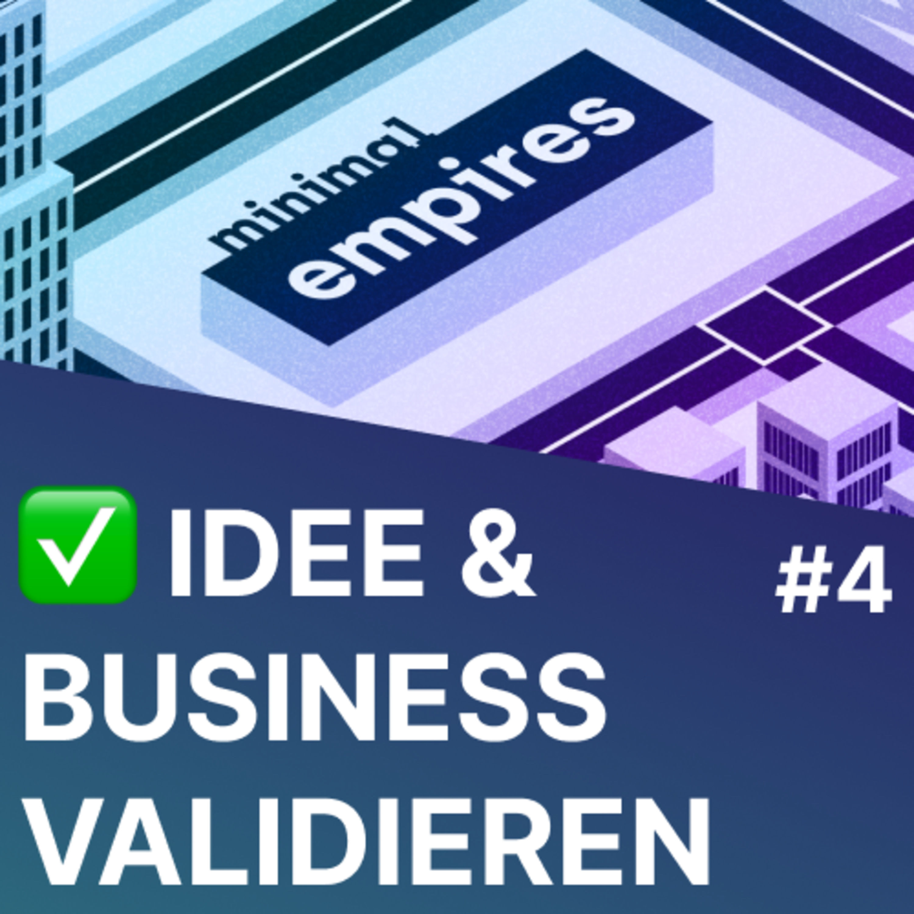 Wie du deine Idee und Geschäftsmodell validieren kannst | Minimal Empires #4