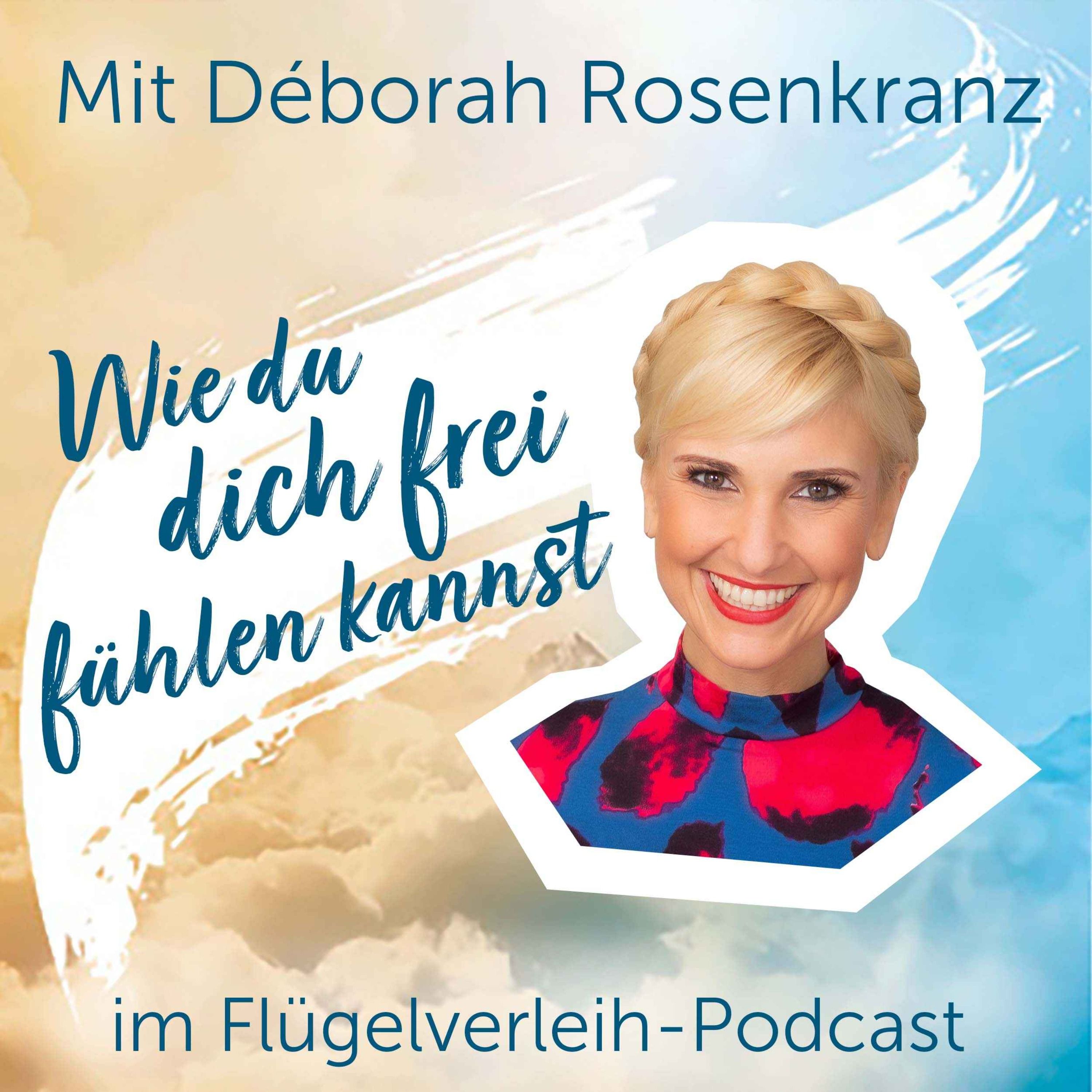 Wie du dich frei fühlen kannst - mit Déborah Rosenkranz