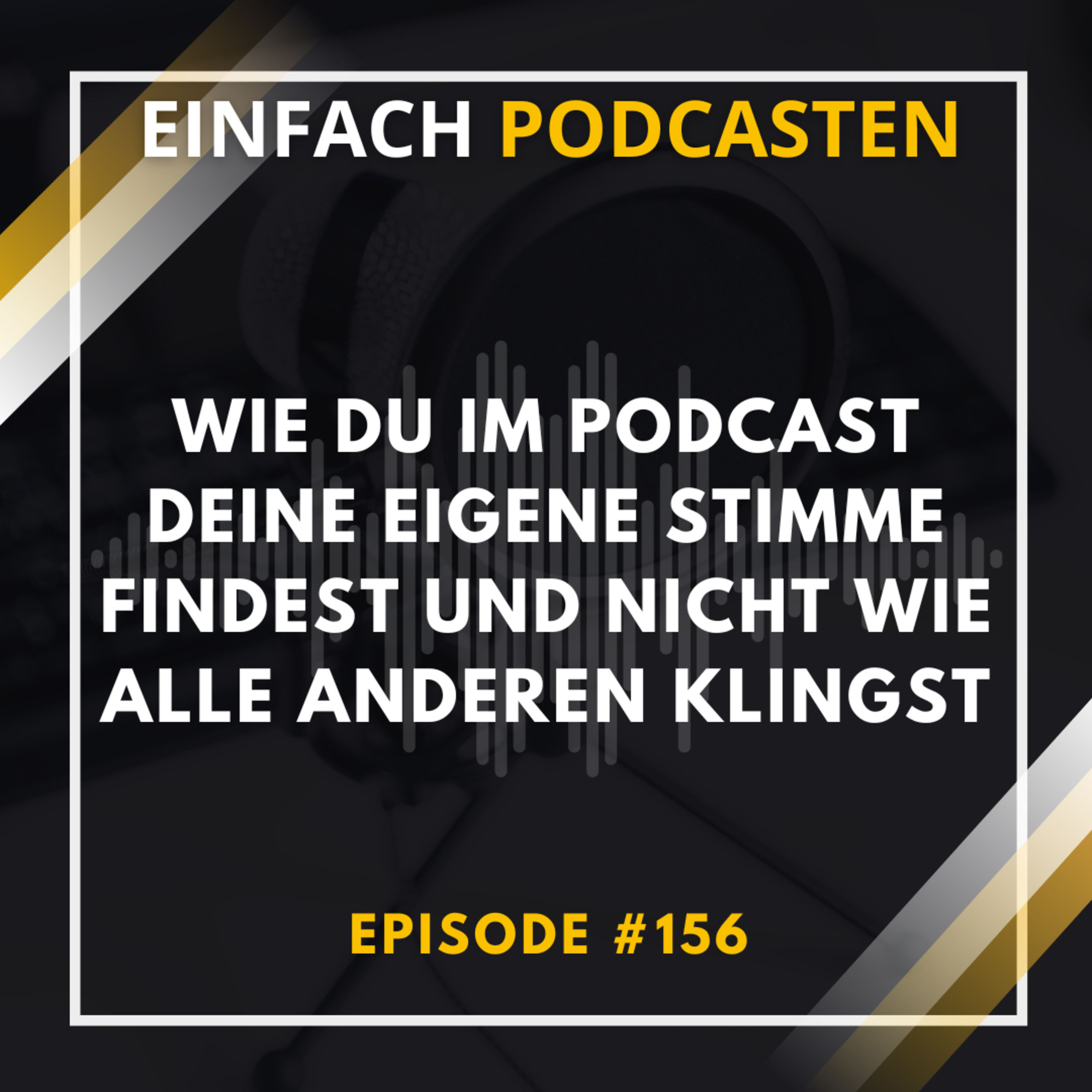 #156 - Wie du im Podcast deine eigene Stimme findest und nicht wie alle anderen klingst