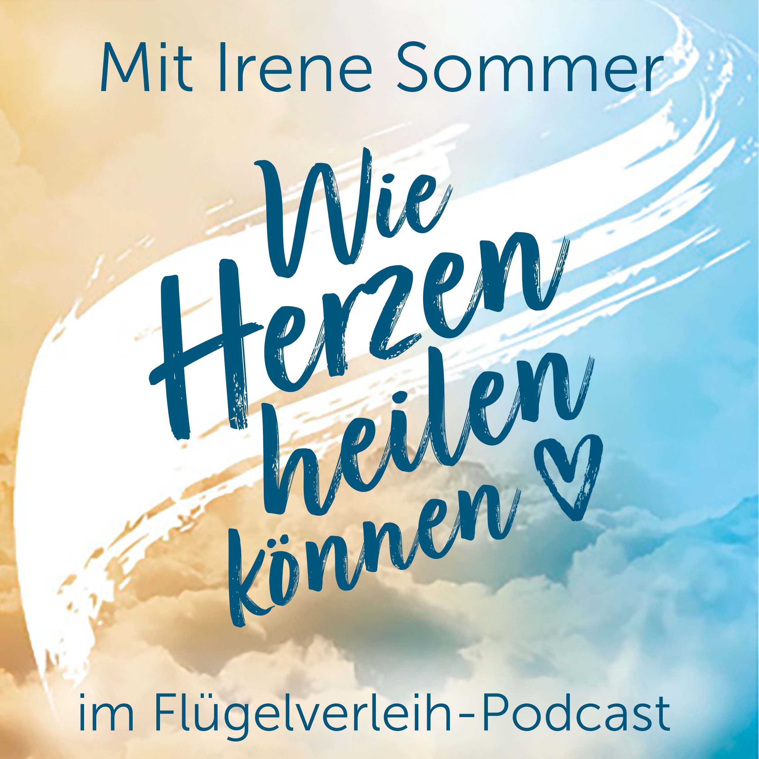 Wie Herzen heilen können – mit Irene Sommer
