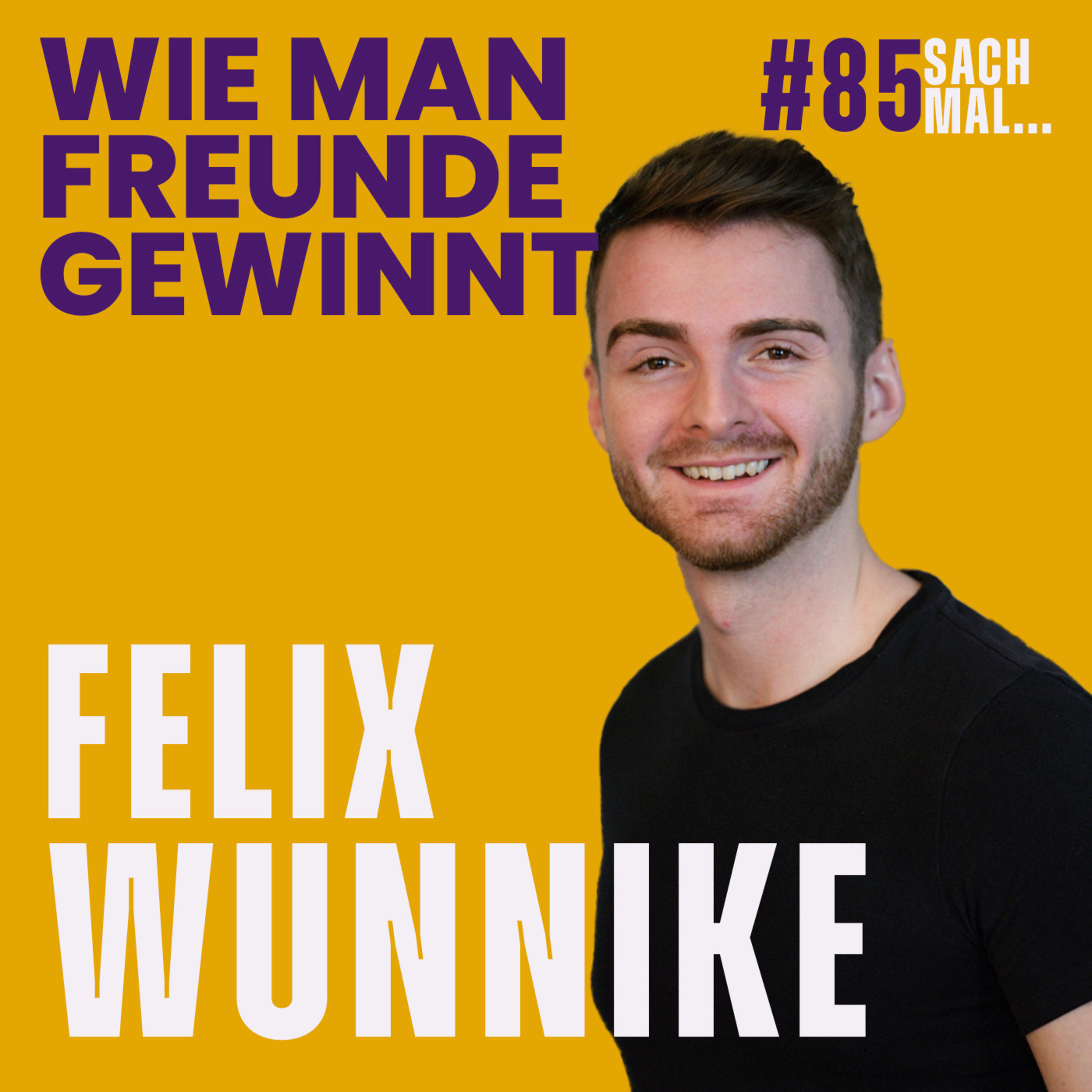 Wie man Freunde findet mit Felix Wunnike